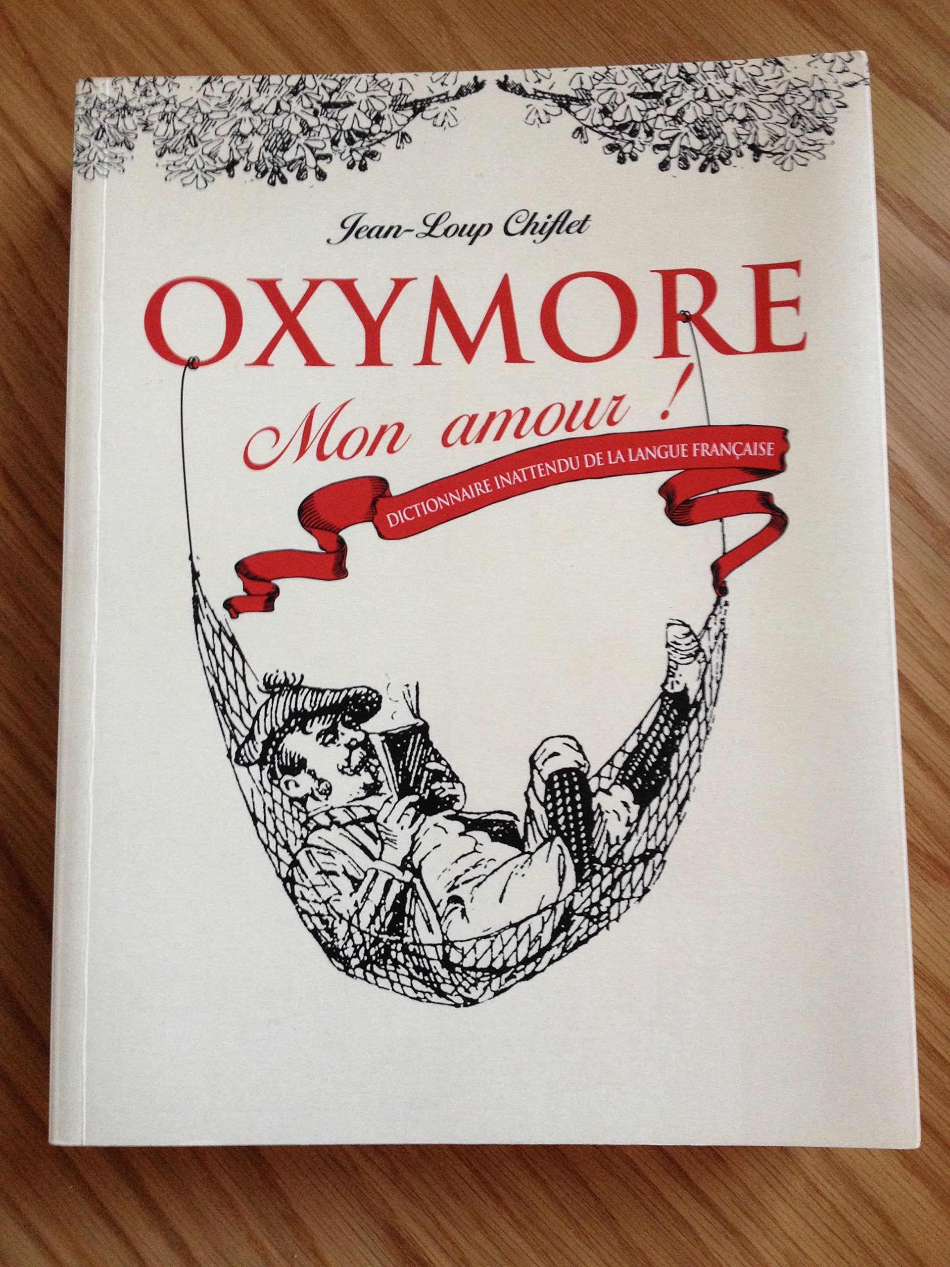 OXYMORE Mon amour ! Dictionnaire inattendu de la langue française 9782298076264