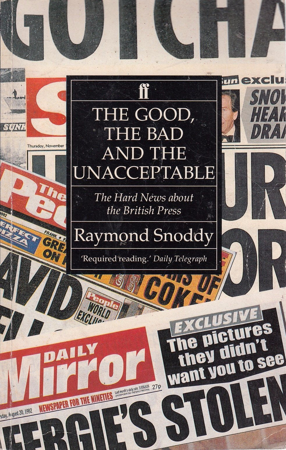 The Good, the Bad and the Unacceptable: The Hard News About the British Press 9780571168415