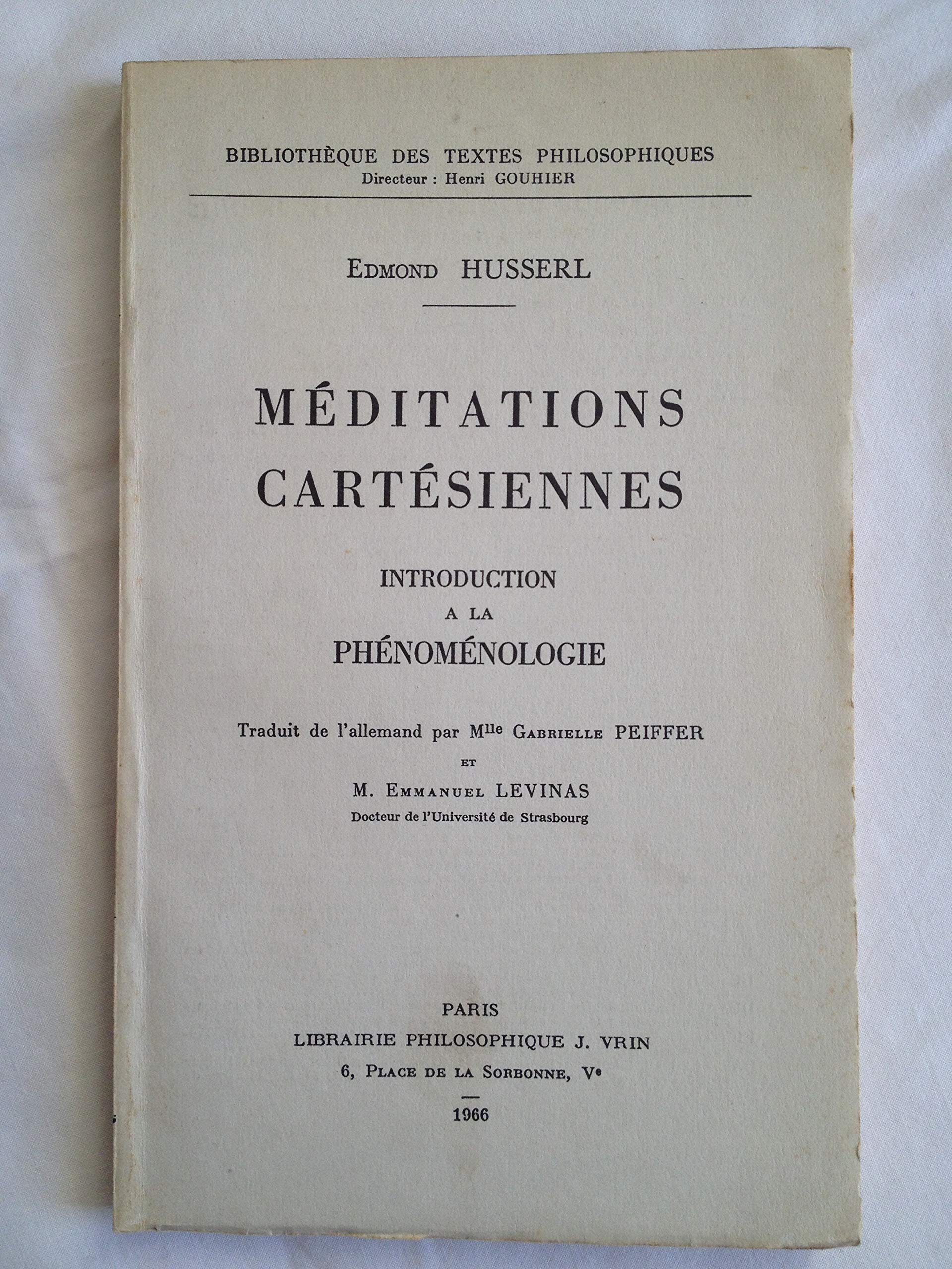Edmond Husserl. Méditations cartésiennes : Ecartesianische Meditationene, introduction à la phénoménologie. Traduit de l'allemand par Mlle Gabrielle Peiffer et M. Emmanuel Levinas 
