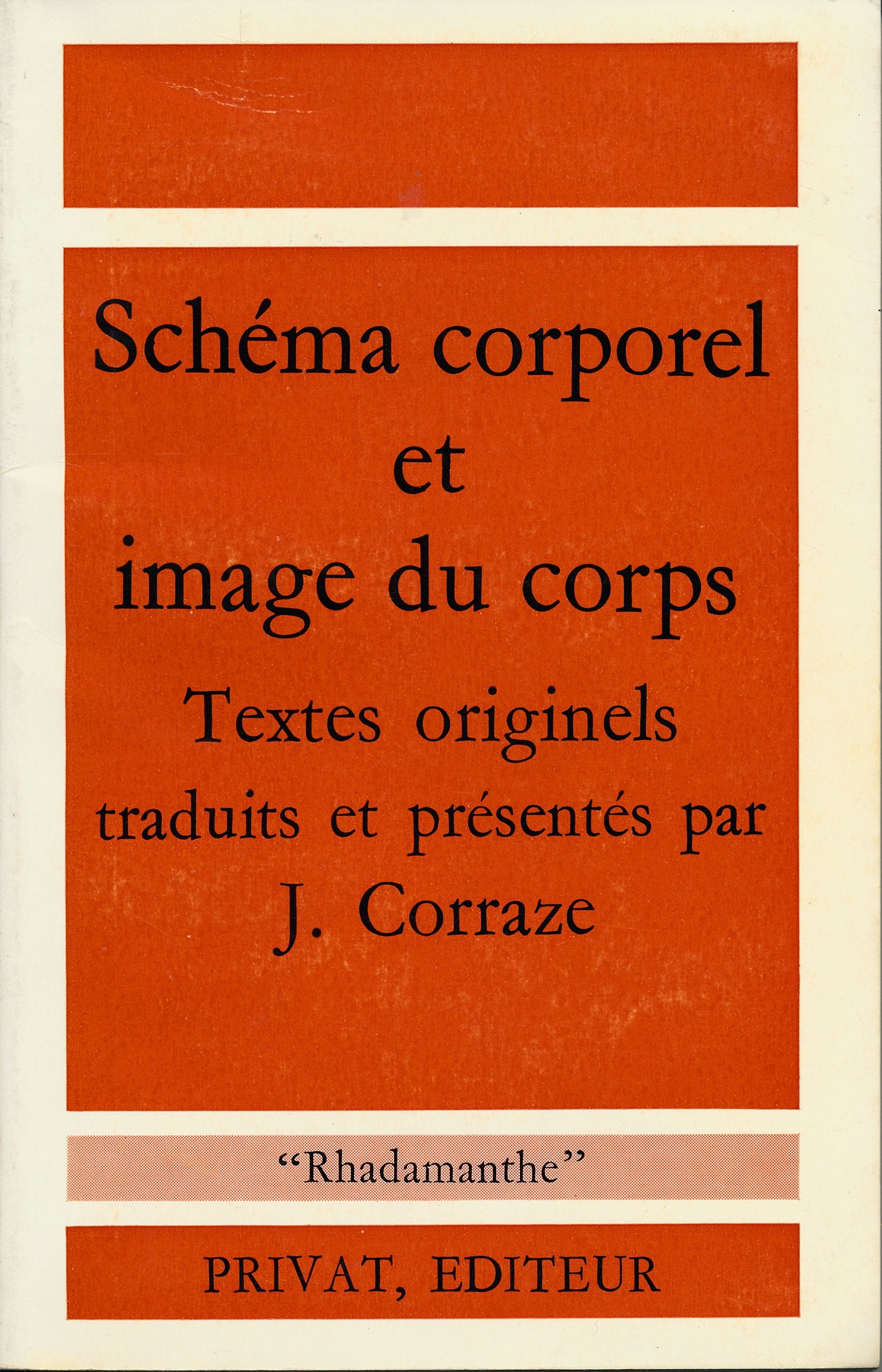 Schéma corporel et image du corps - Textes originels traduits et présentés par J. Corraze - Textes de Comar , Bonnier , Head , Charcot , Babinski , Pick , Stratton , Tastevin , André-Thomas 