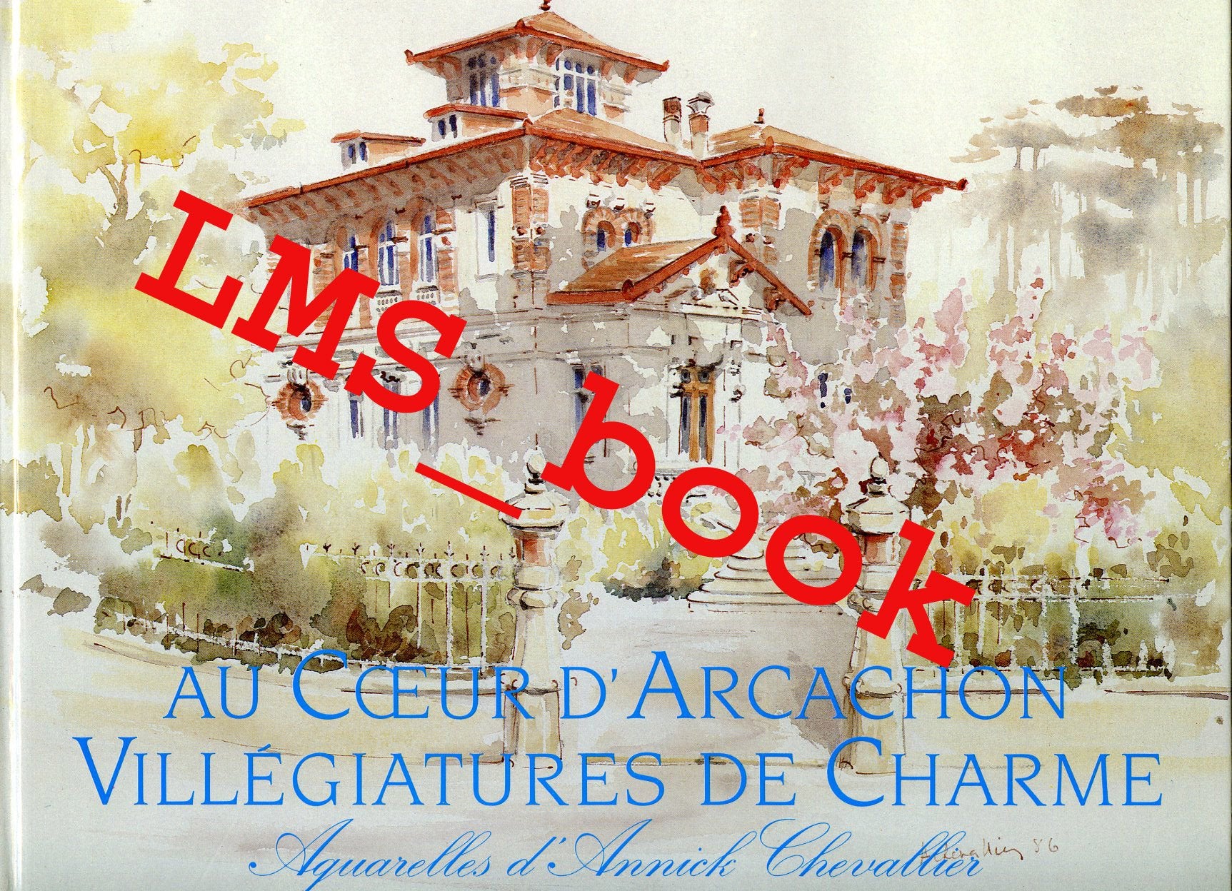 Au coeur d'Arcachon, villégiatures de charme : Aquarelles 9782950207609