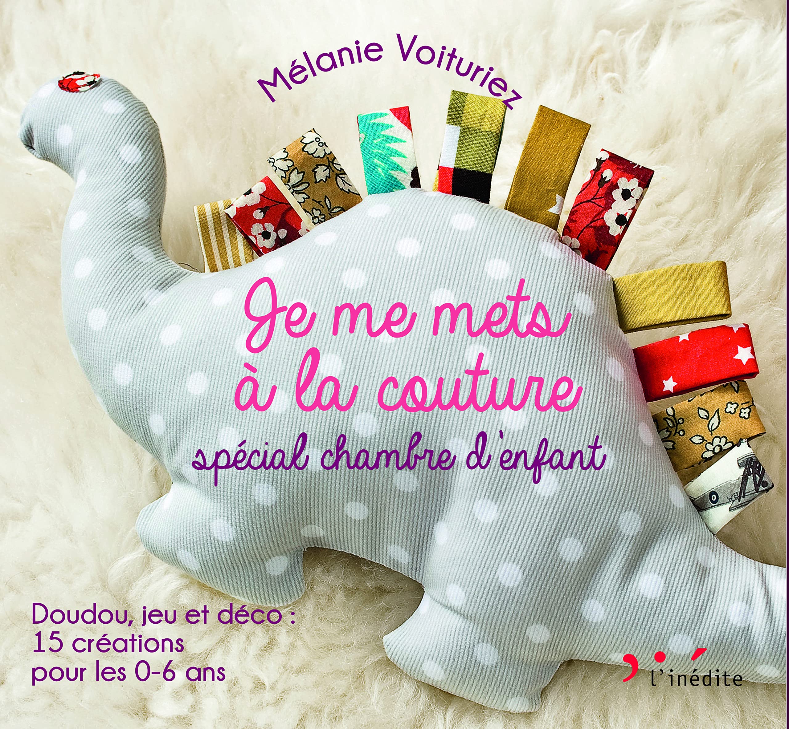 Je me mets à la couture - Spécial chambre d'enfants 0-6 ans: Doudou, jeu et déco : 15 créations pour les 0-6 ans 9782350323749