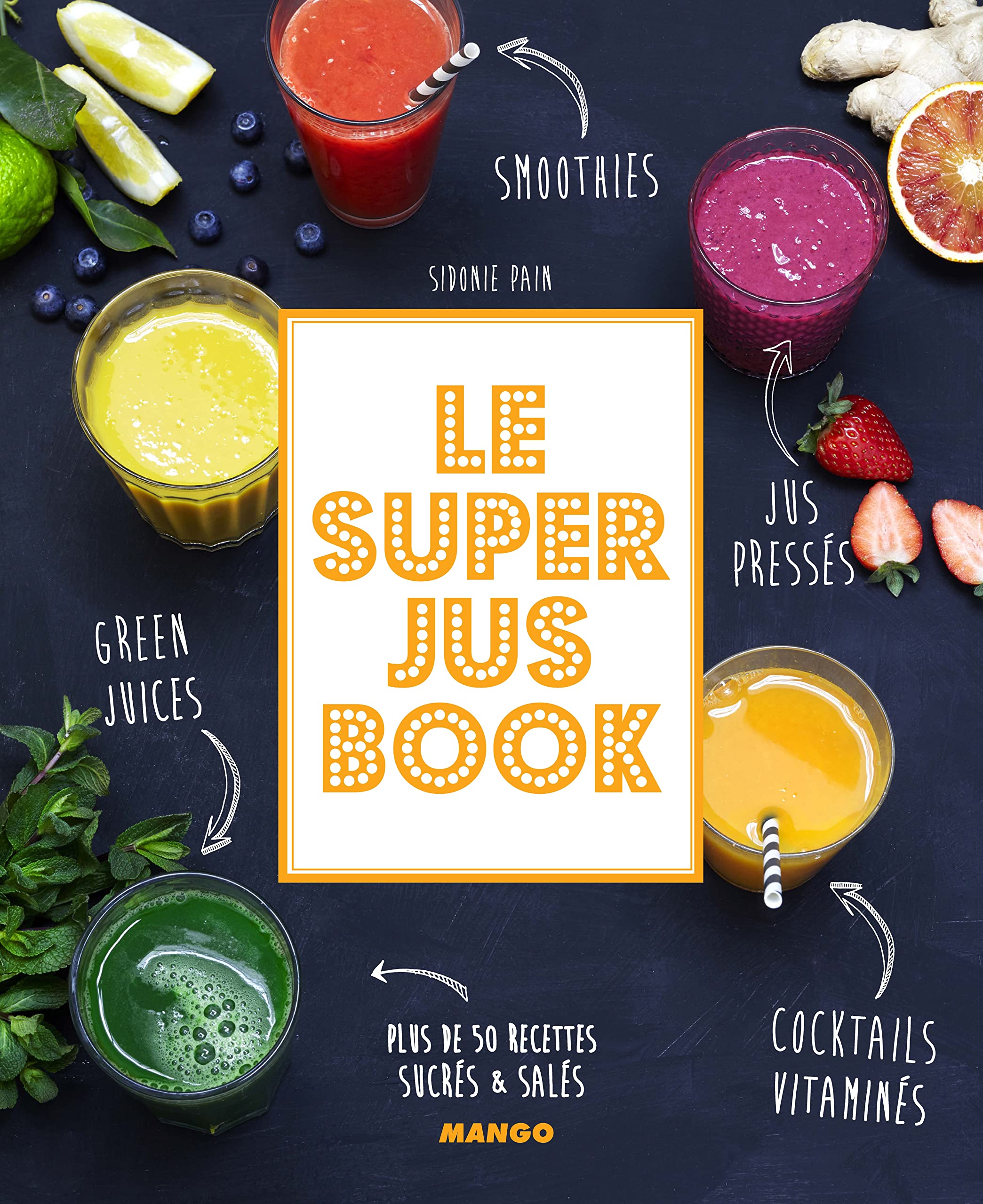 Le super jus Book: Smoothies, green juices, cocktails vitaminés, jus pressés. Plus de 50 recettes sucrées & salées 9782317010736