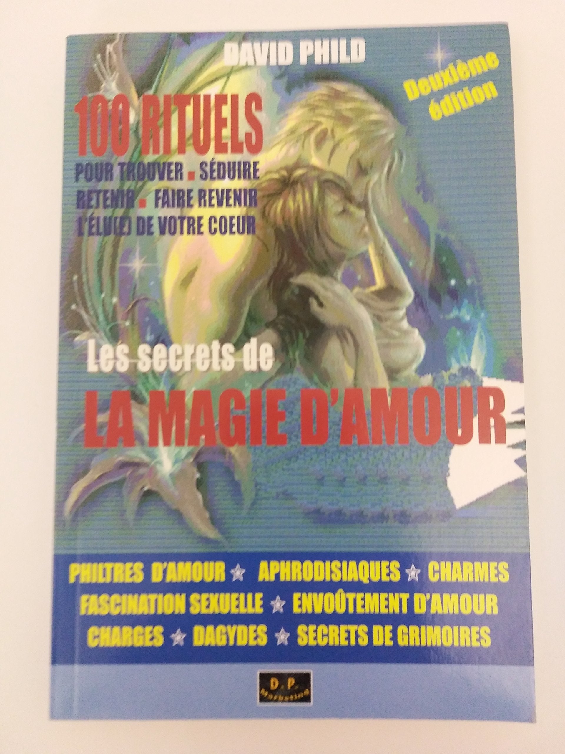 les secrets de la magie d'amour - 100 rituels pour trouver, séduire, retenir, faire revenir l'élu(e) de votre coeur 9782940412198
