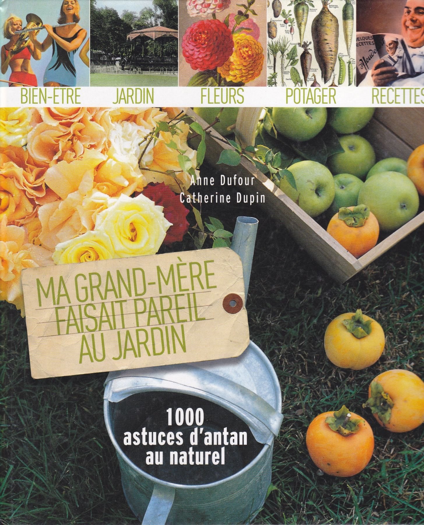 Ma Grand-Mère faisait pareil au jardin, 1000 astuces d'antan au naturel, Bien-être, jardin, fleurs, potager, recettes 9782298042047