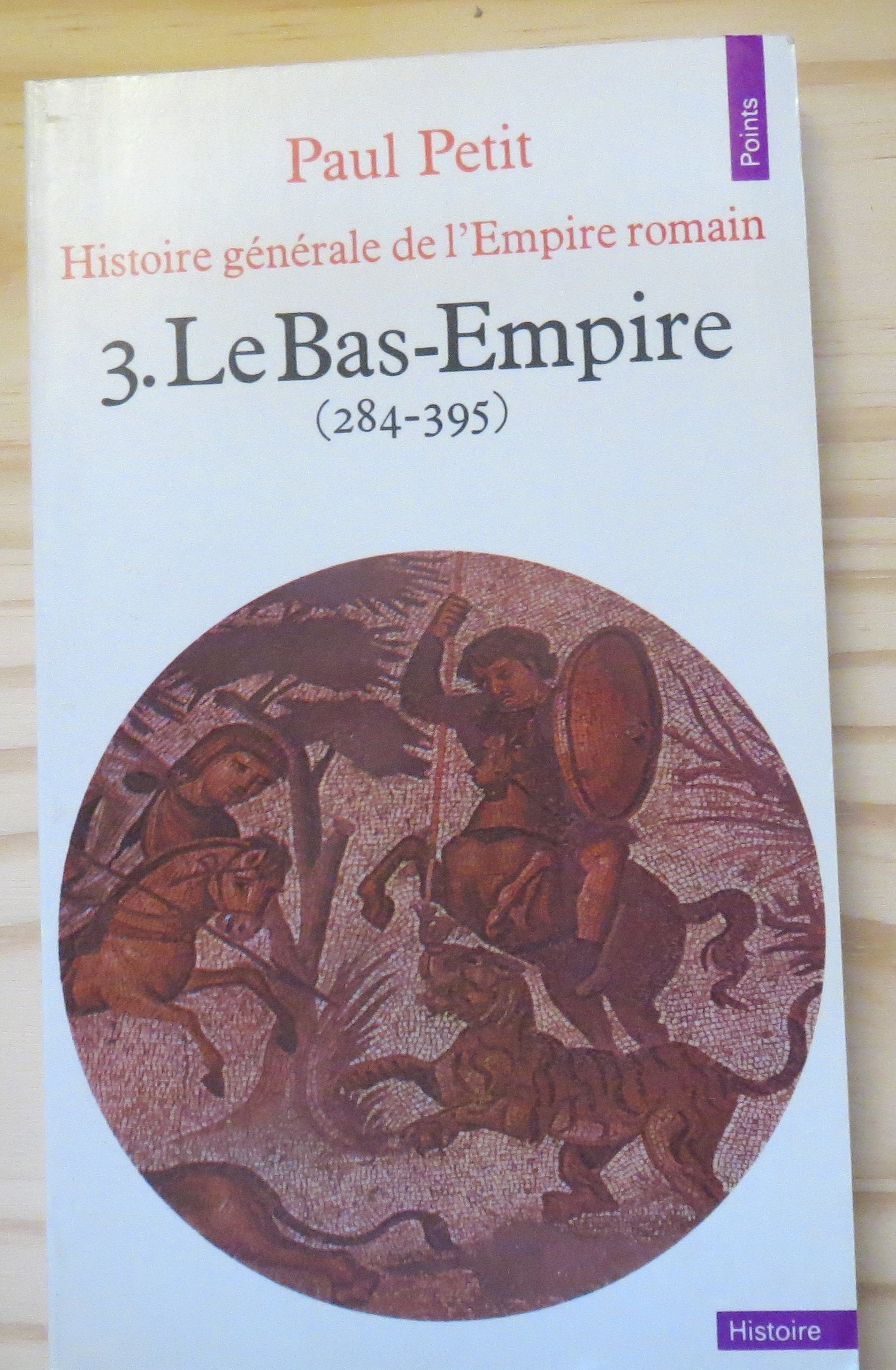 Histoire générale de l'Empire romain, Tome 3 : Le Bas-Empire (284-395) - Collection "Points", 1978 
