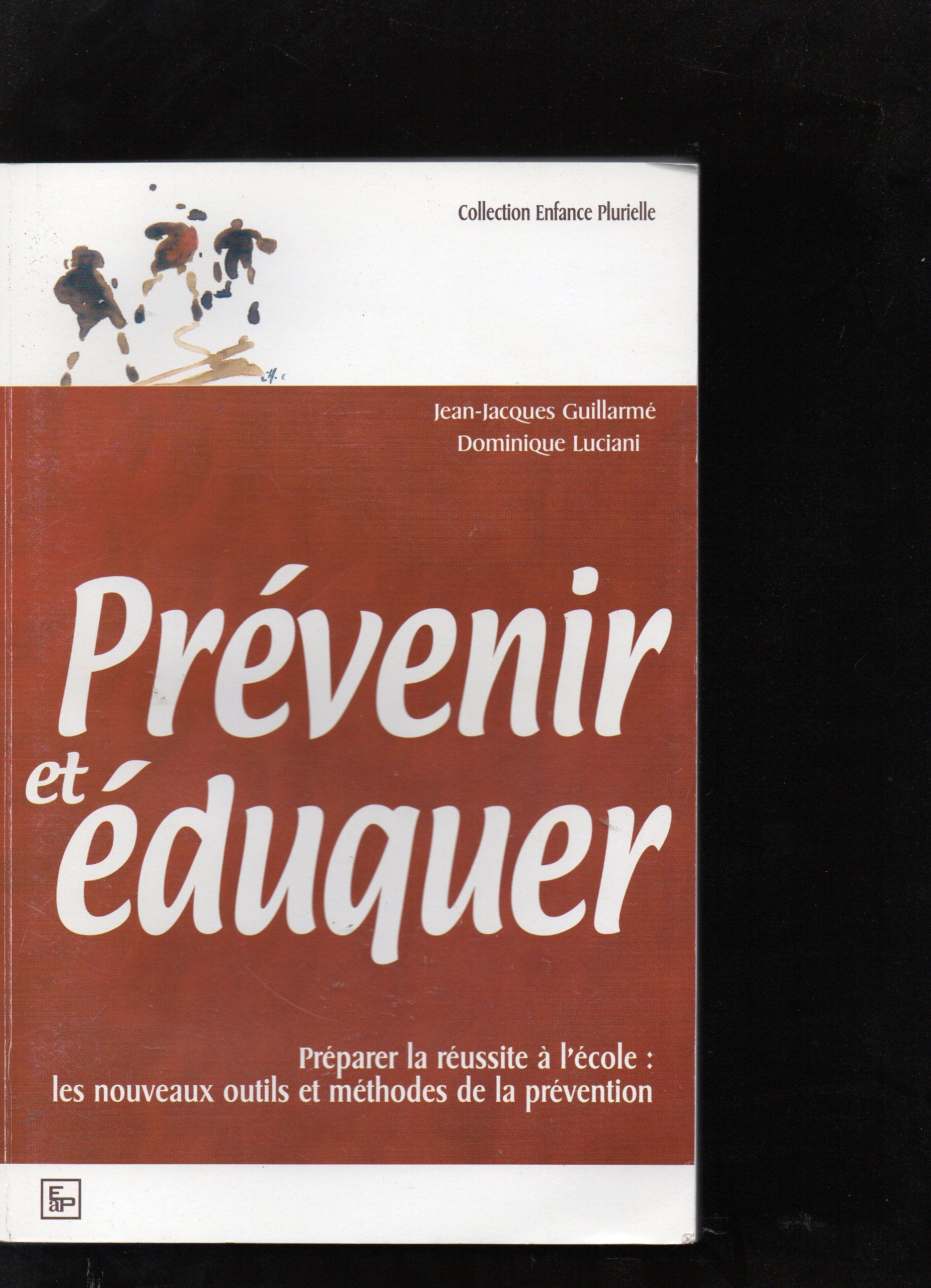 Prevenir Et Eduquer. Preparer La Reussite A L'Ecole: Les Nouveaux Outils Et Methodes De La Prevention 9782864911302