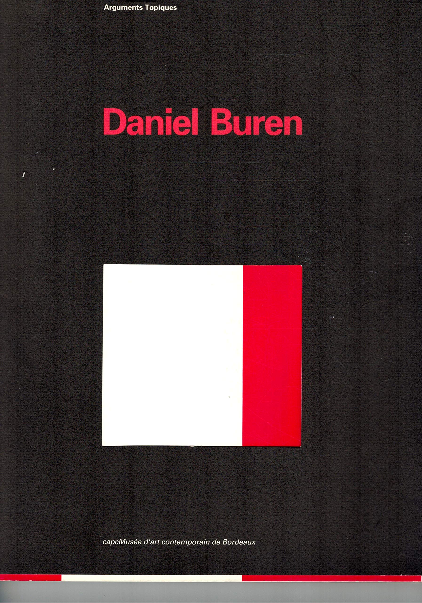 Daniel Buren / Arguments topiques / Exposition du 17 mai au 29 septembere 1991 / *Édition de 1993* 