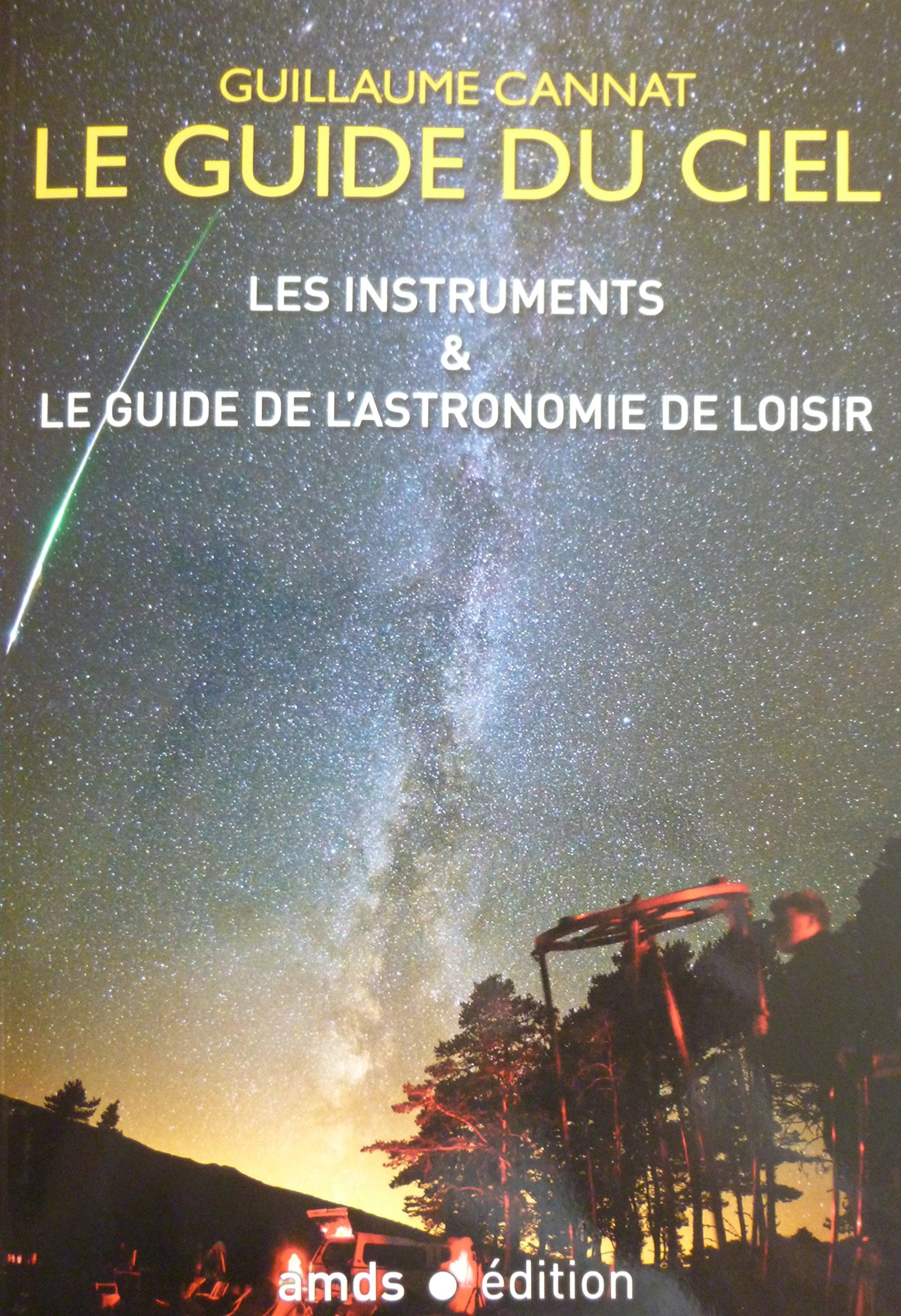 Le Guide du Ciel : Les Instruments & le Guide de l'Astronomie de Loisir 9782951336575