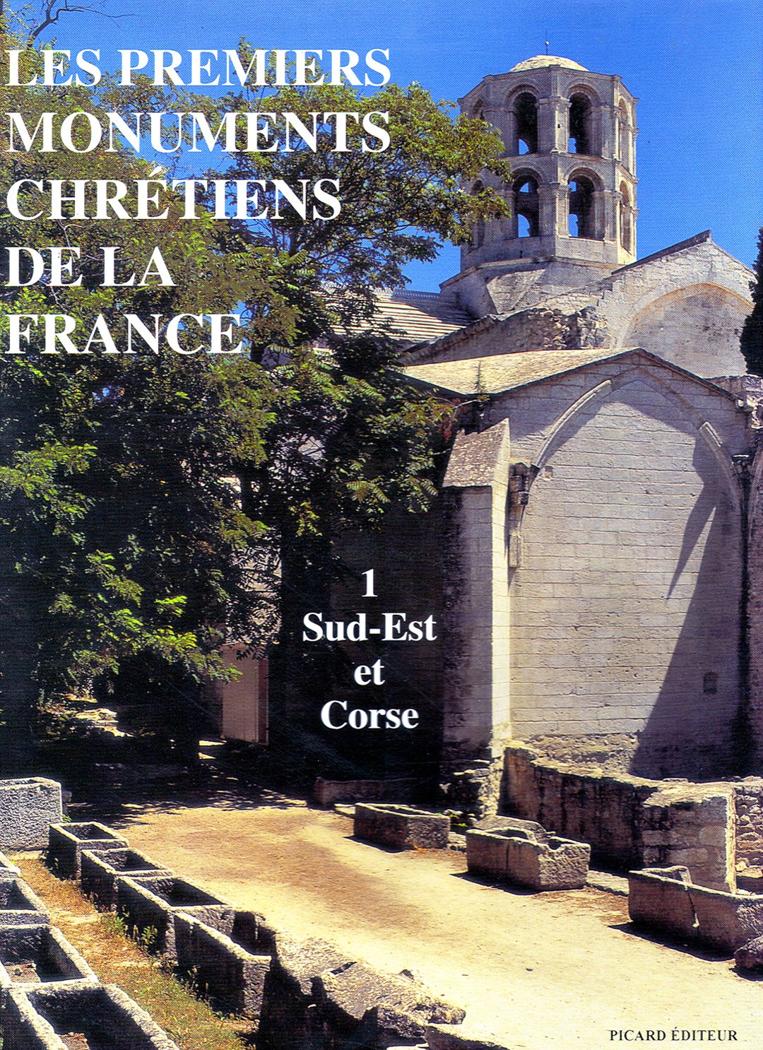 Les premiers monuments chrétiens de la France. Sud-Est et Corse, tome 1 9782708404427