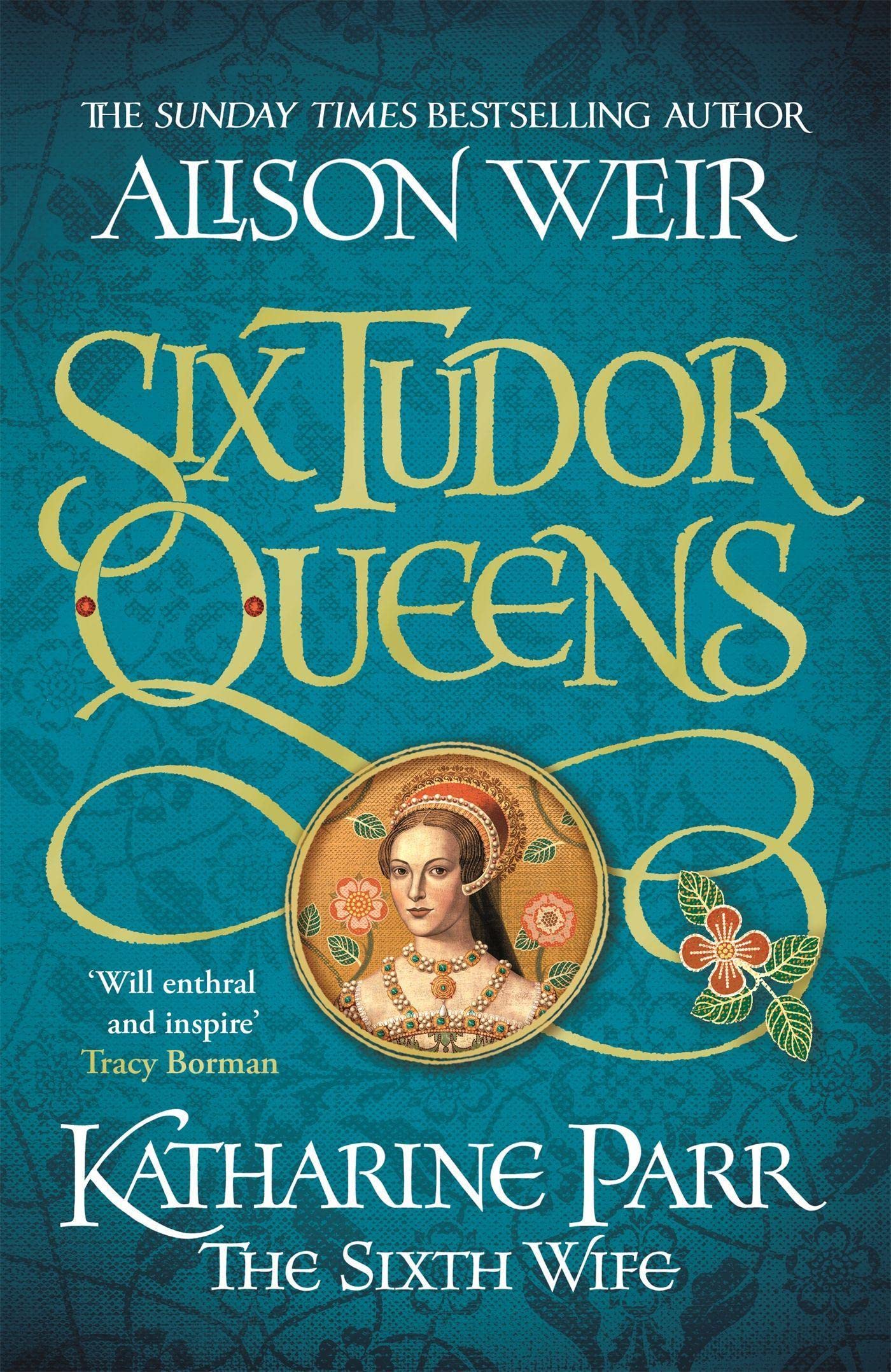 Six Tudor Queens: Katharine Parr, The Sixth Wife: Six Tudor Queens 6 9781472227836