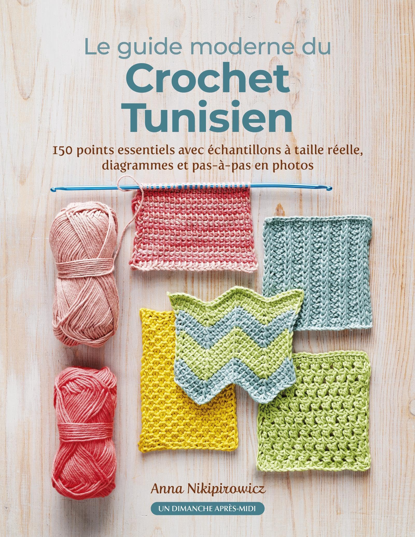 Crochet Tunisien: 150 points essentiels avec échantillons à taille réelle, diagrammes et pas-à-pas en photos 9782378171162