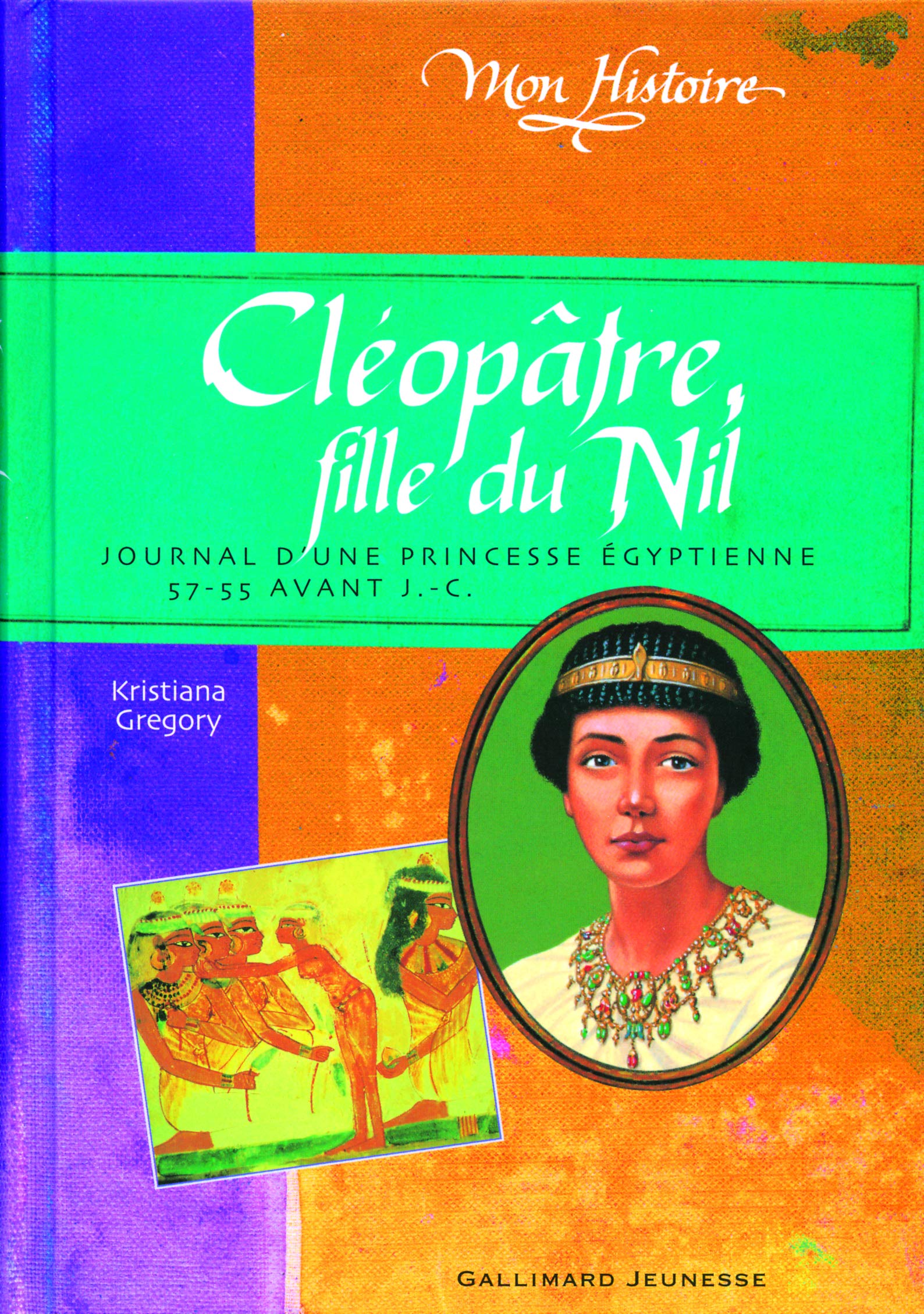 Cléopâtre, fille du Nil: Journal d'une princesse égyptienne, 57-55 avant J.-C. 9782070511556