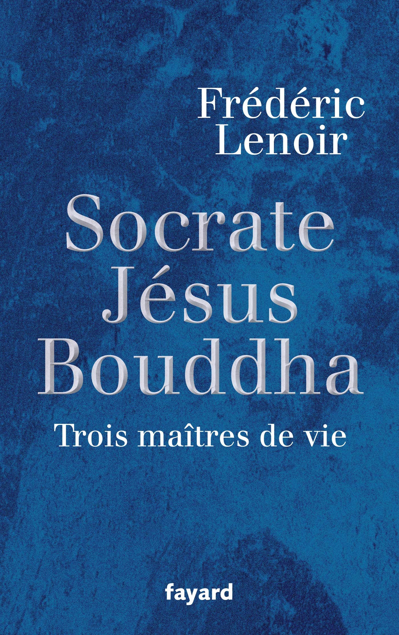 Socrate, Jésus, Bouddha : Trois maîtres de vie 9782213636726