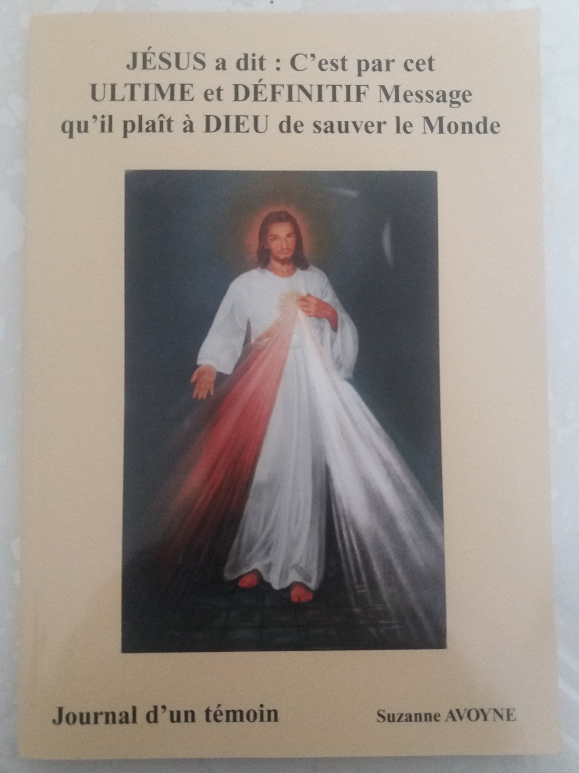 JESUS A DIT : C'EST PAR CET ULTIME ET DEFINITIF MESSAGE QU'IL PLAIT A DIEU DE SAUVER LE MONDE 