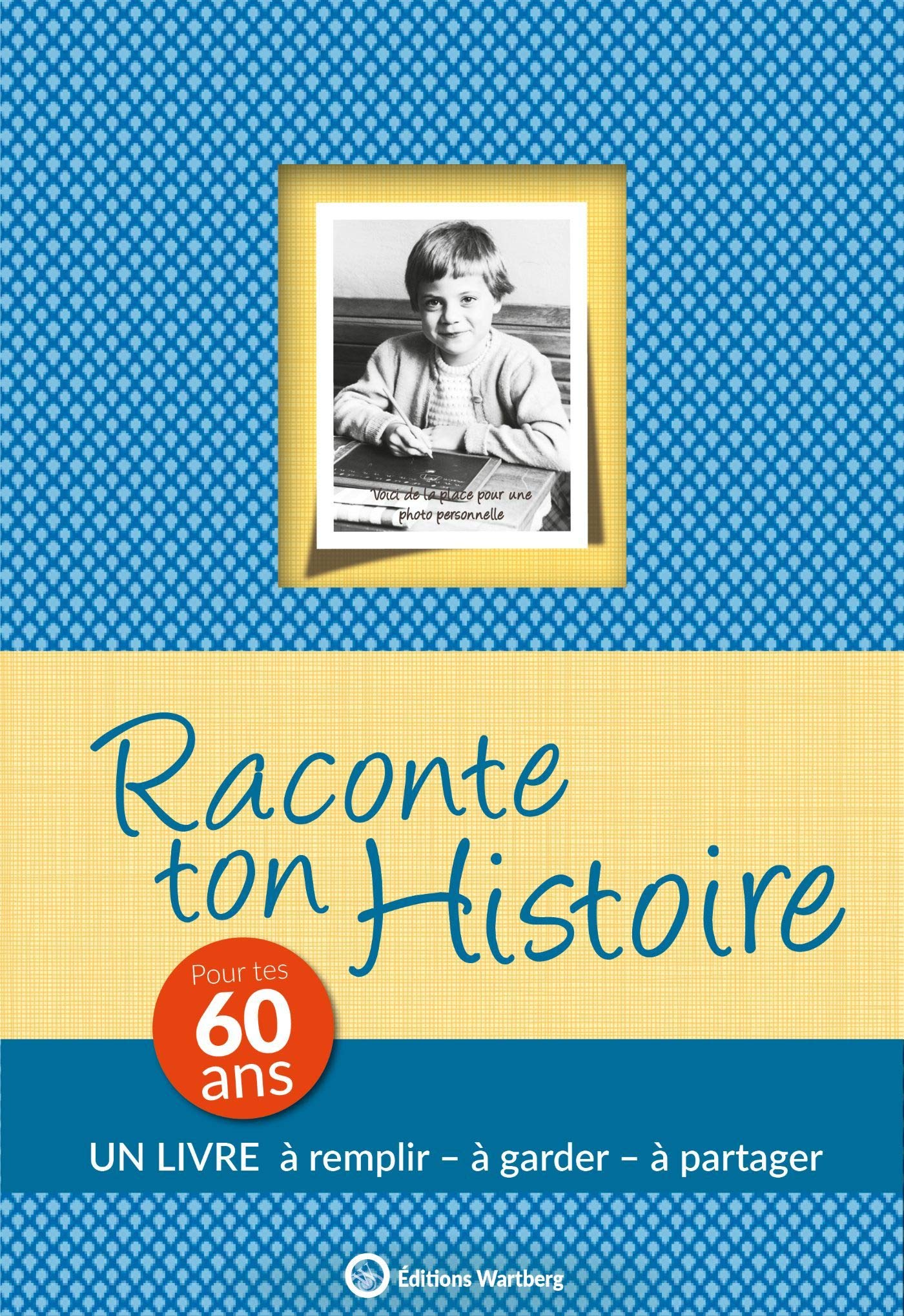 Raconte ton histoire pour tes 60 ans: Album à remplir et à offrir 9783831329632