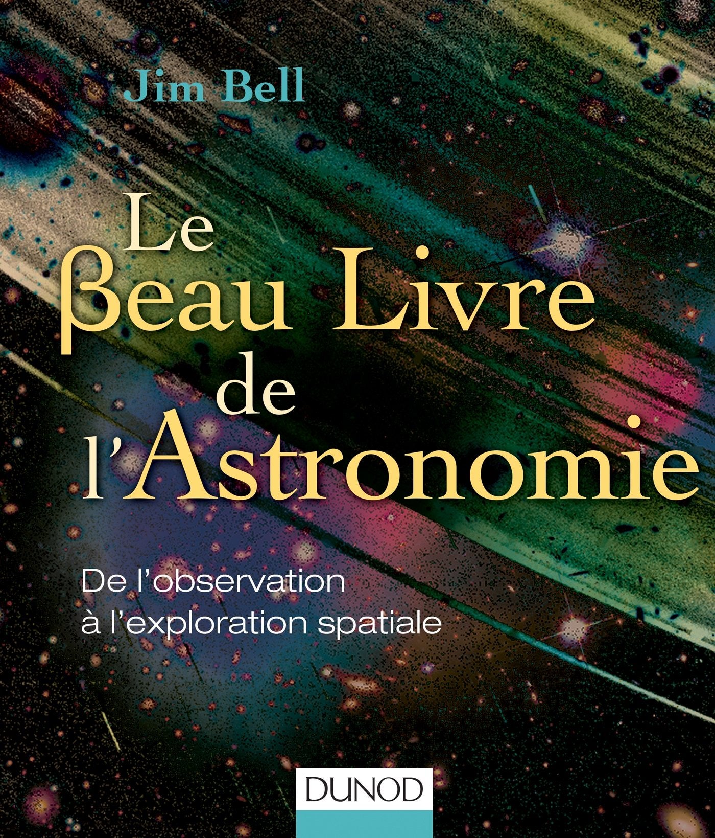 Le Beau Livre de l'Astronomie: De l'observation à l'exploration spatiale 9782100599752