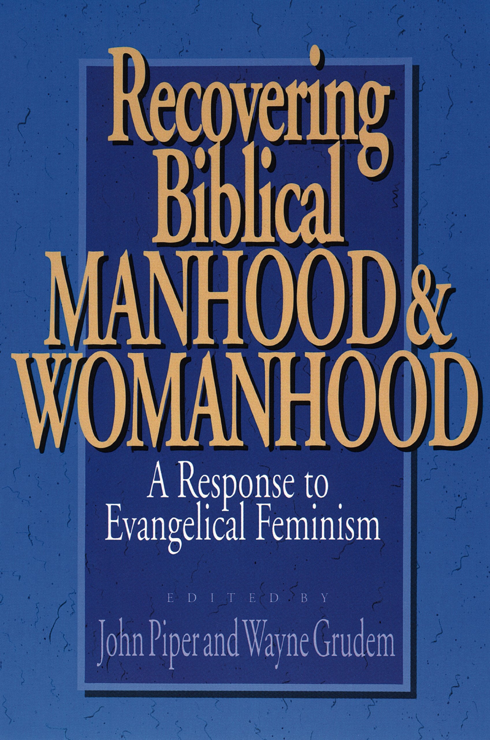 Recovering Biblical Manhood and Womanhood: A Response to Evangelical Feminism 9780891075868