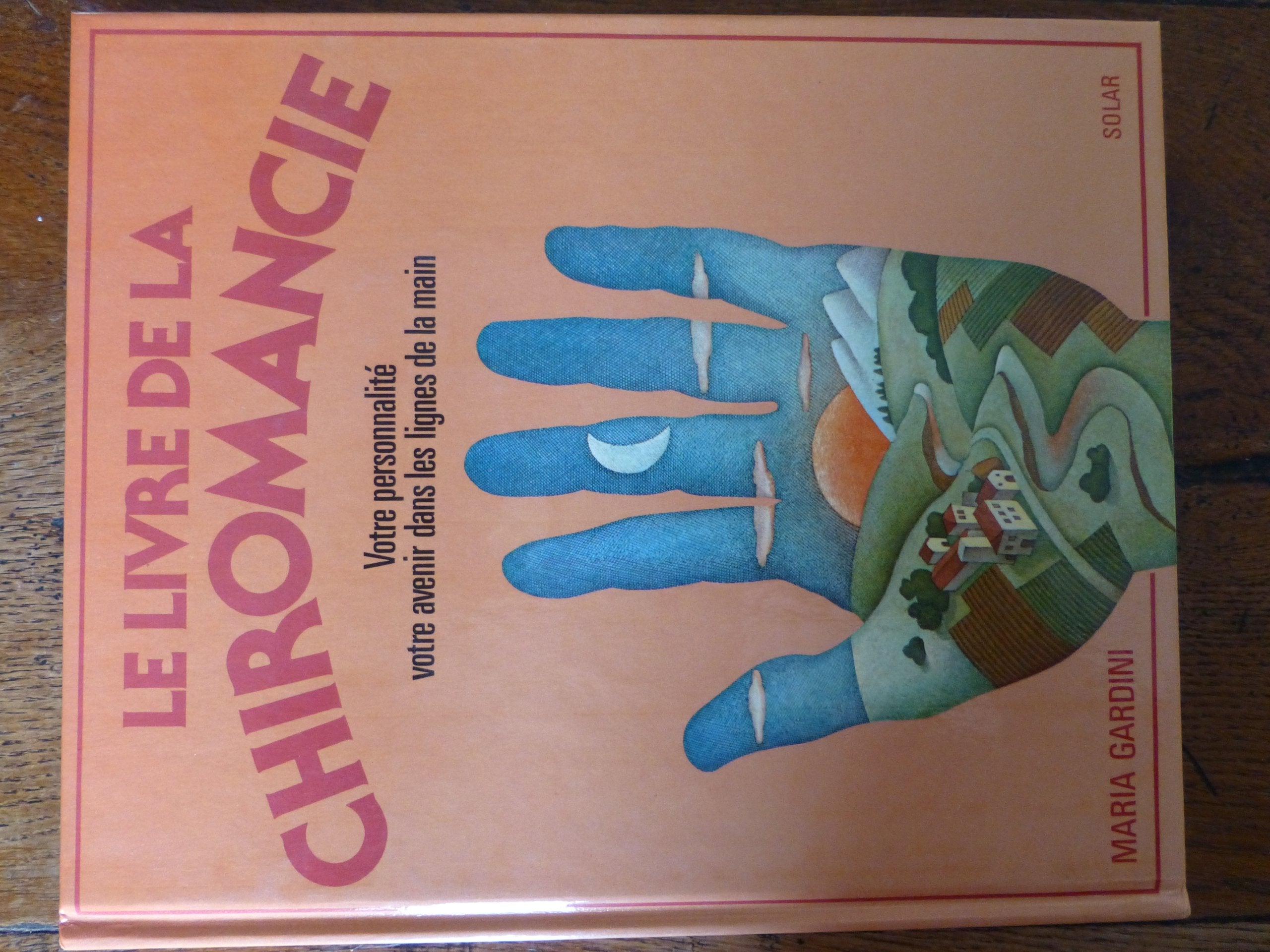 Le livre de la chiromancie / comment lire les lignes de la main, connaitre sa personnalité et son de 9782263012549