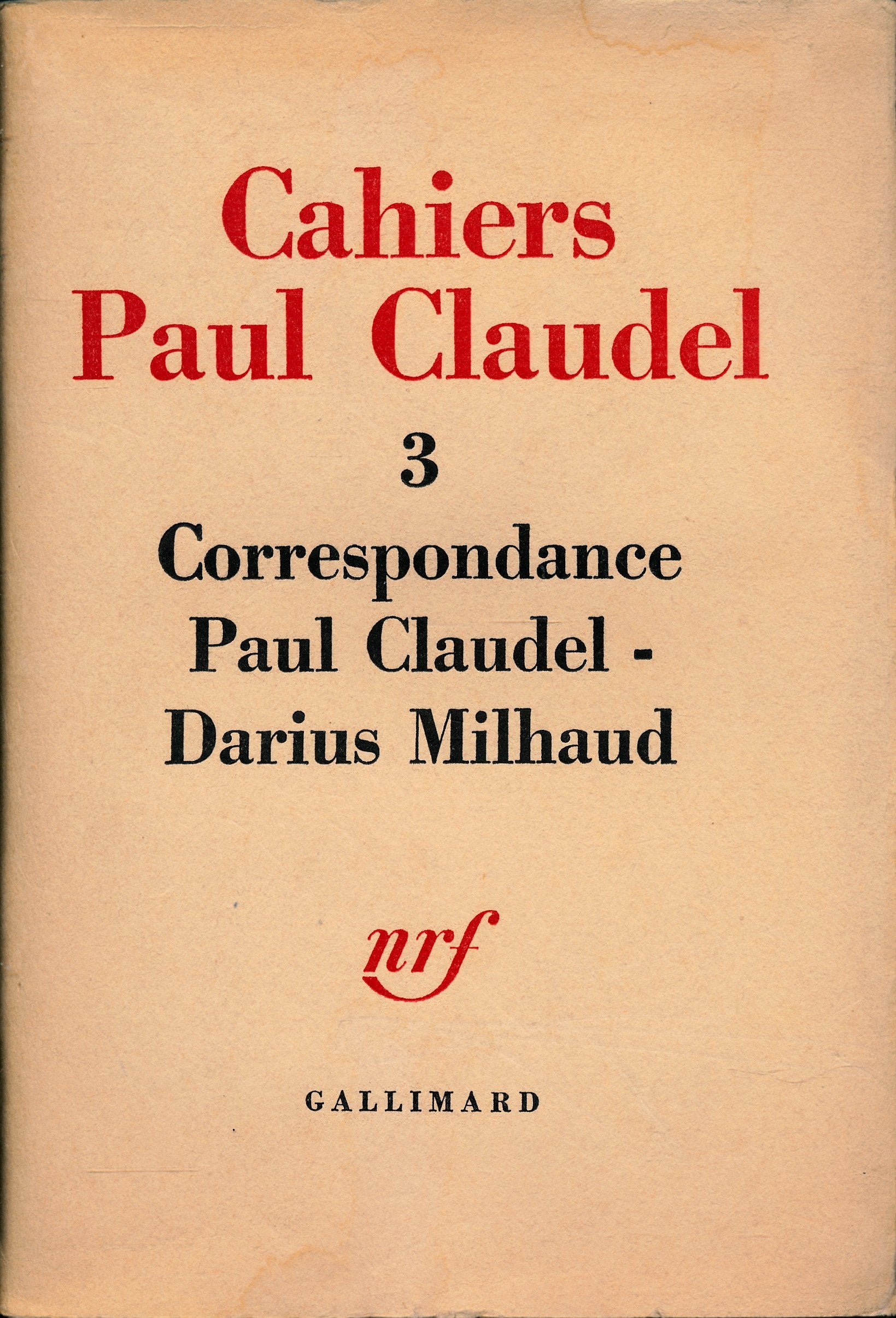 Cahiers Paul Claudel N° 3, Mai 1961 : Correspondance Paul Claudel / Darius Milhaud (1912-1953) - Préface de Henri Hoppenot - Introduction et notes de Jacques Petit - Index 