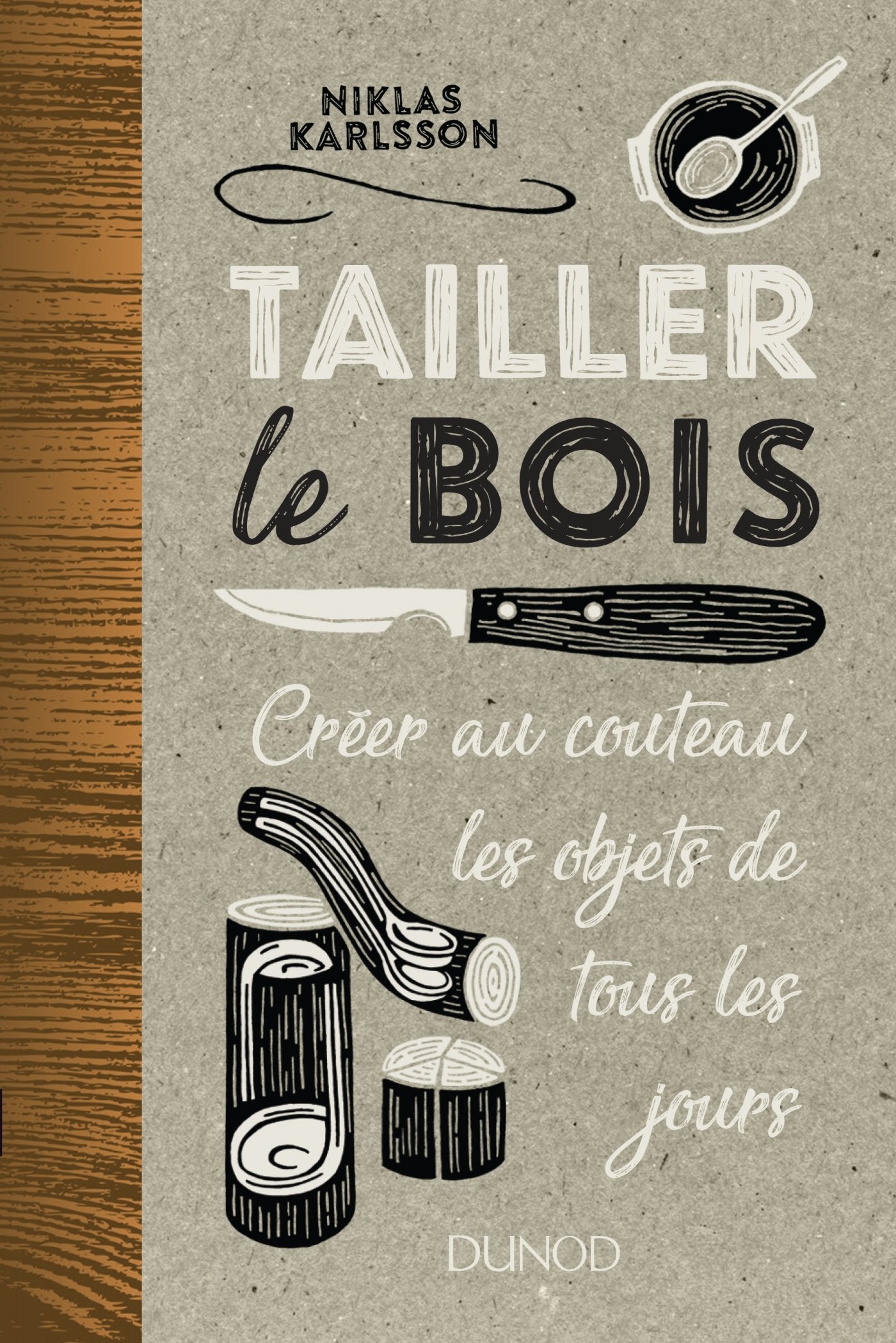 Tailler le bois - Créer au couteau les objets de tous les jours: Créer au couteau les objets de tous les jours 9782100772940