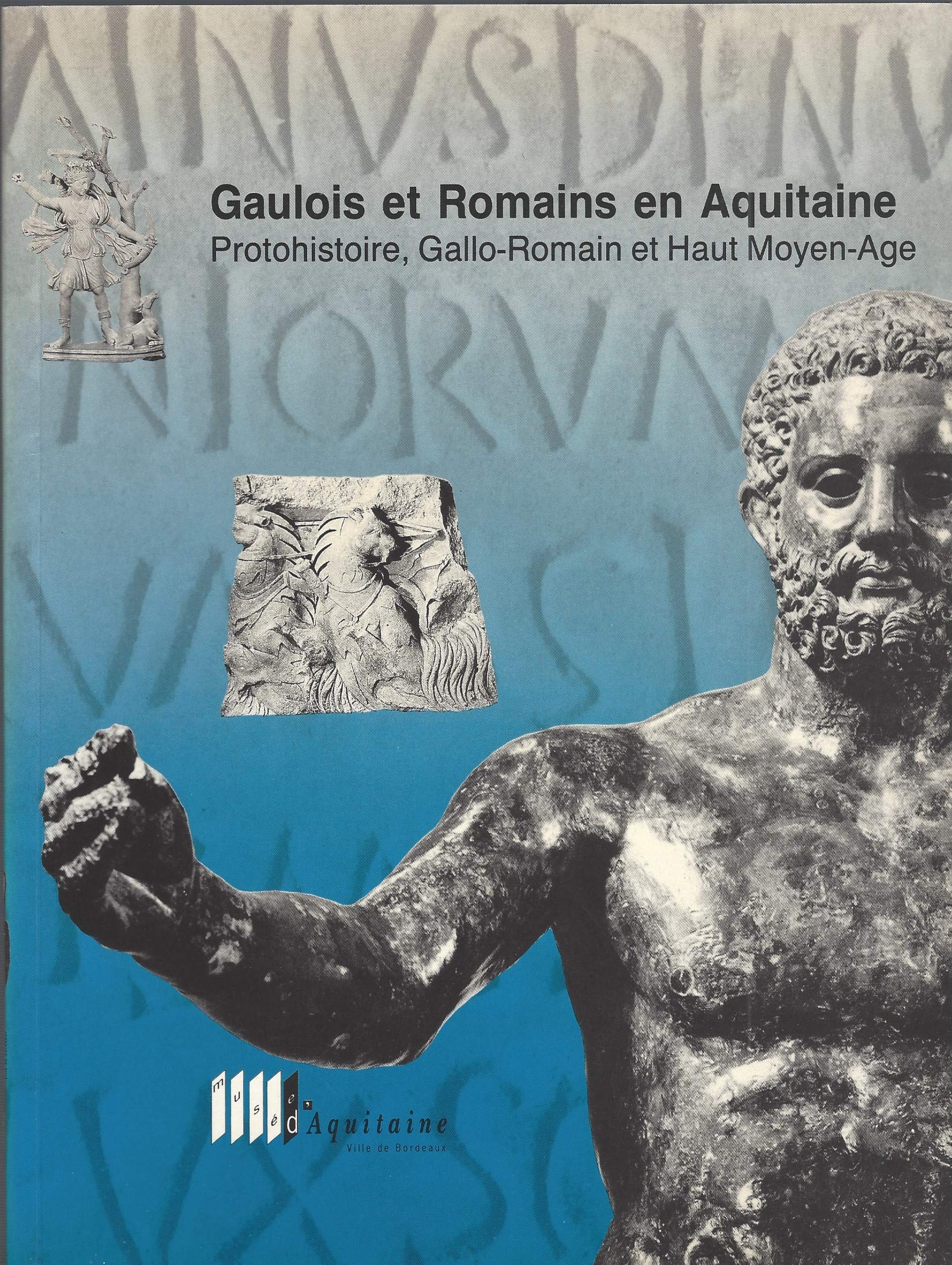 Gaulois et Romains en Aquitaine : Protohistoire, époque gallo-romaine et haut Moyen âge 