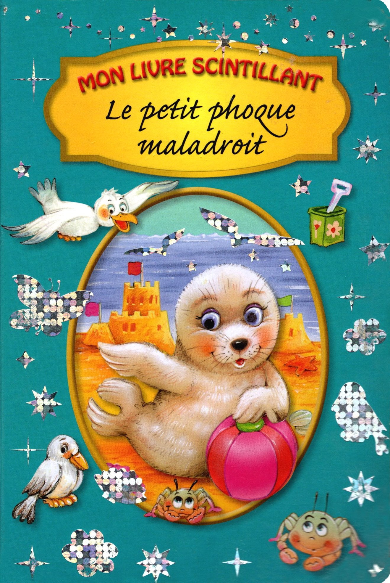 Le petit phoque maladroit : Mon livre scintillant [Album] The Book Company Publishing Pty Ltd, 9782754207942
