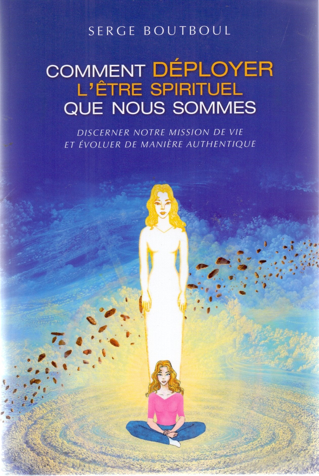 Comment déployer l'être spirituel que nous sommes 9782298083460