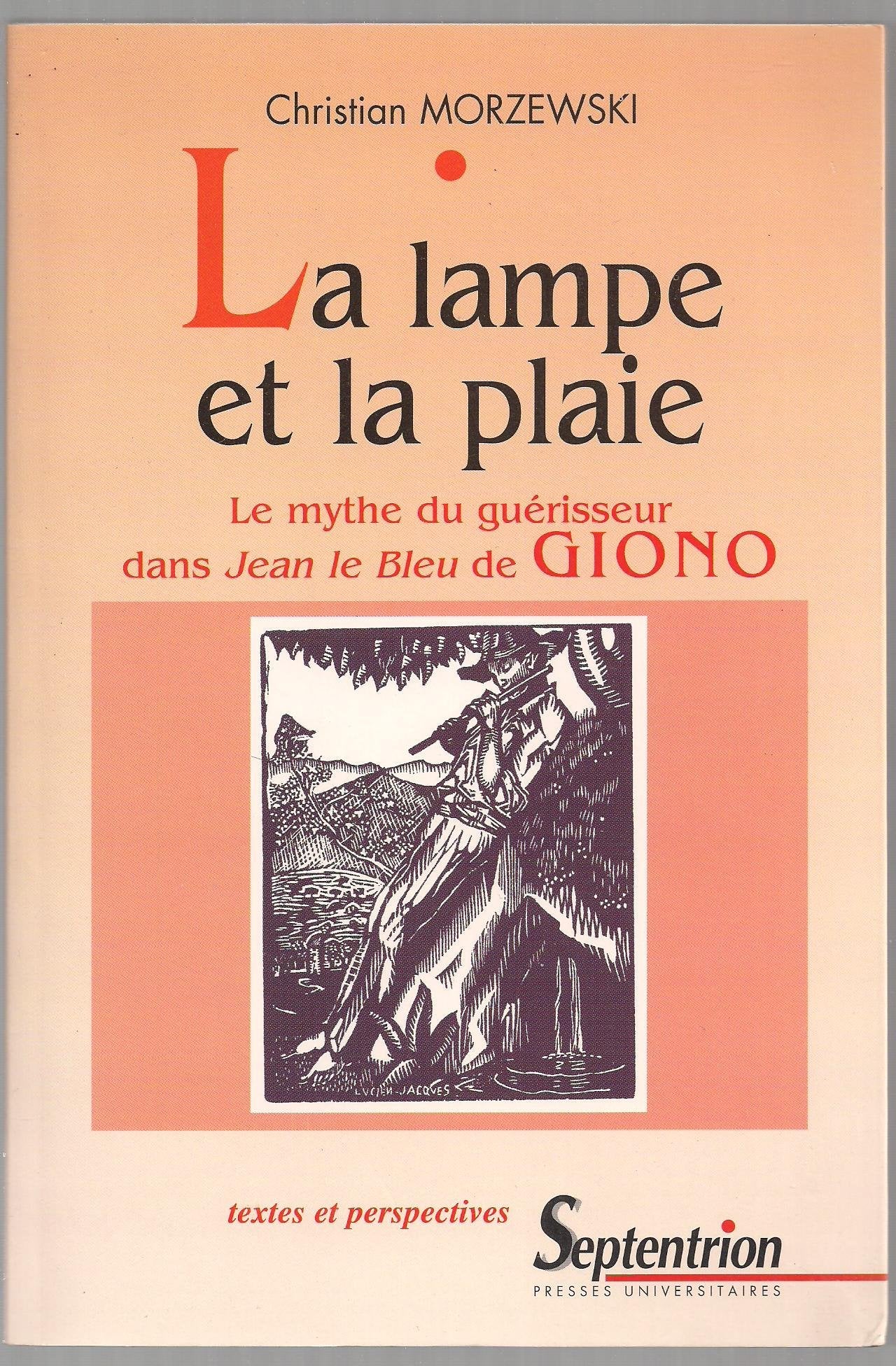 La Lampe Et La Plaie. Le Mythe Du Guerisseur Dans Jean Le Bleu De Giono 9782859394837