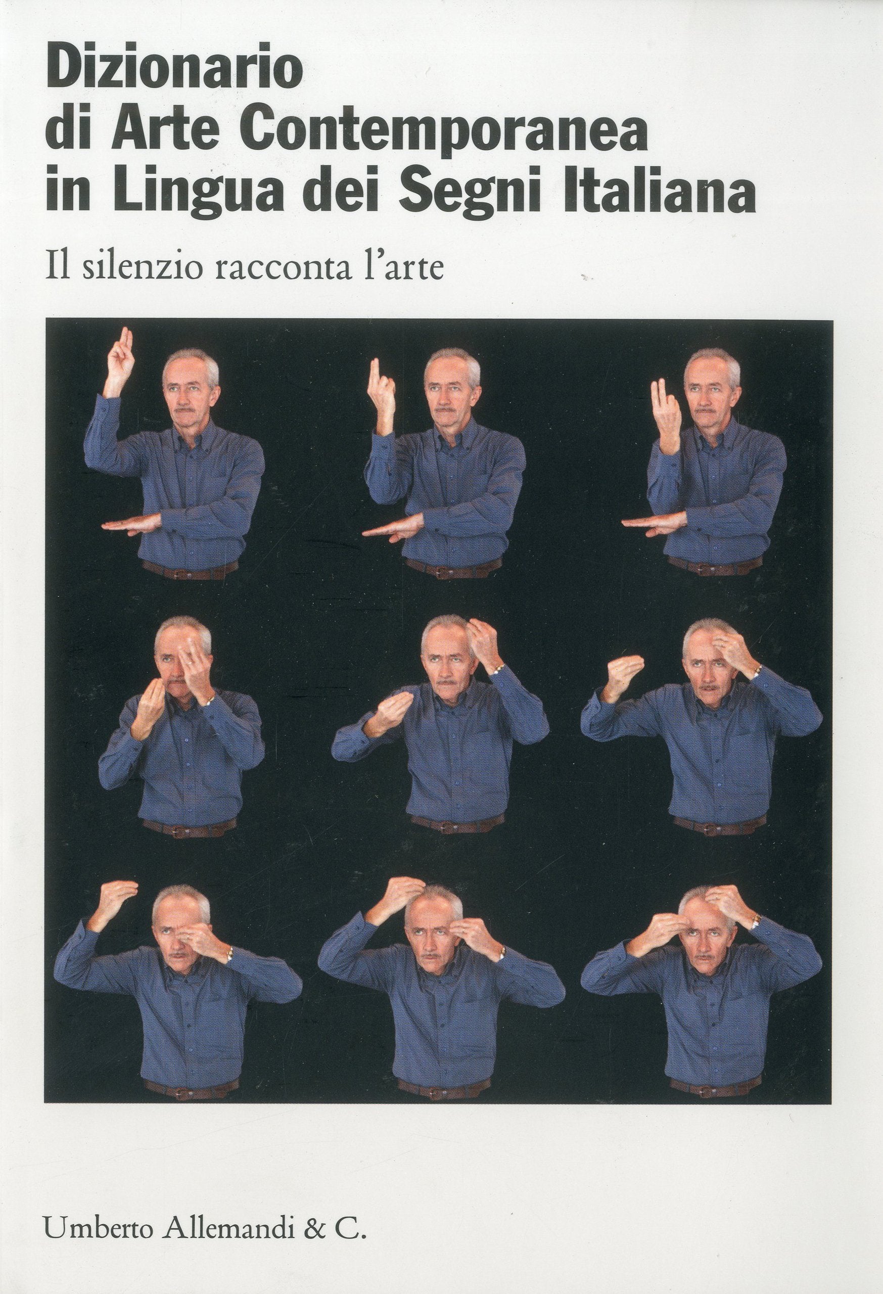 Dizionario Di Arte Contemporanea in Lingua Dei Segni Italiana / Dictionary of Contemporary Art Italian Sign Language: Il silenzio racconta l'arte / Silence Speaks About Art 9788842218418
