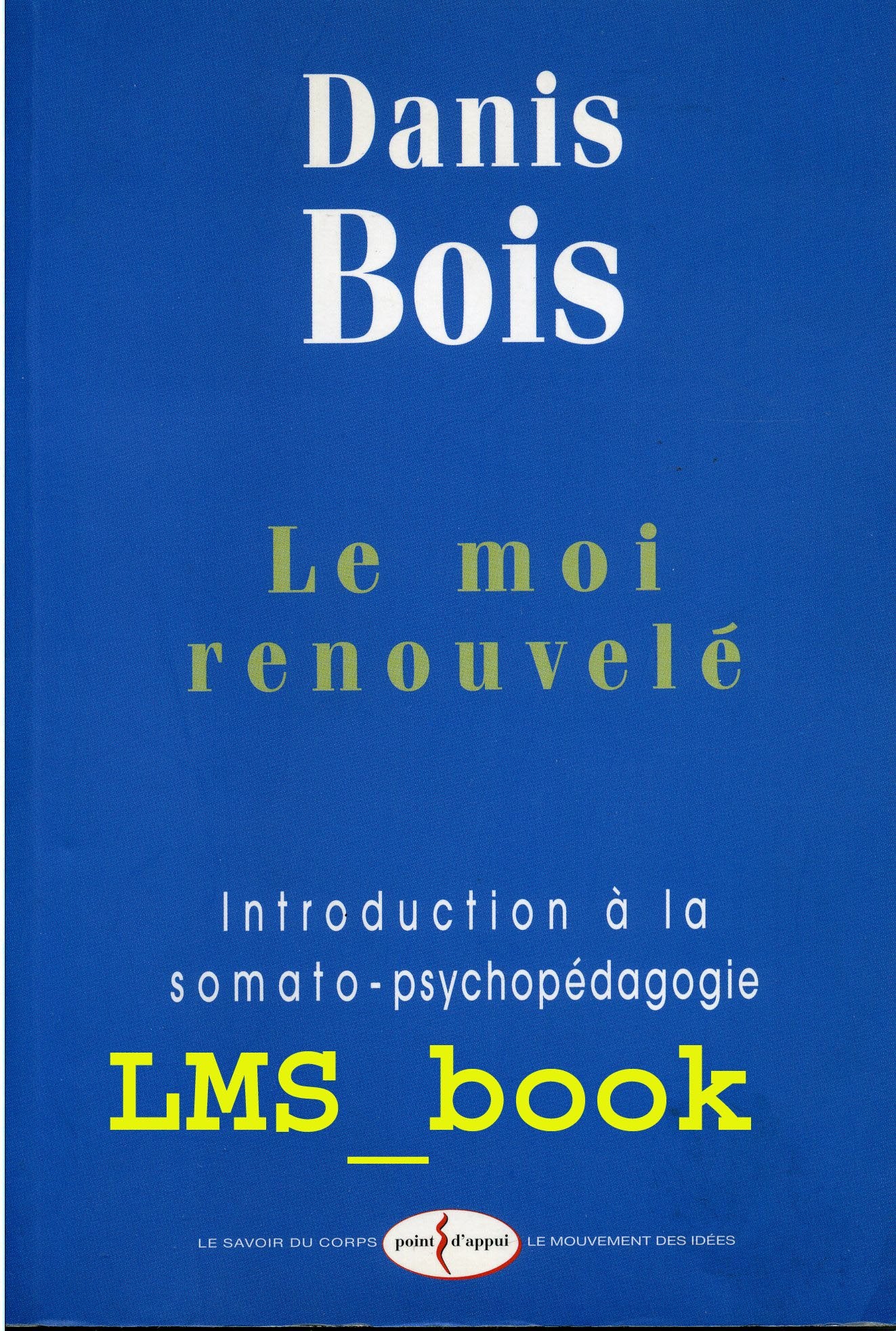 Le moi renouvelé : Introduction à la somato-psychopédagogie 9782913514195