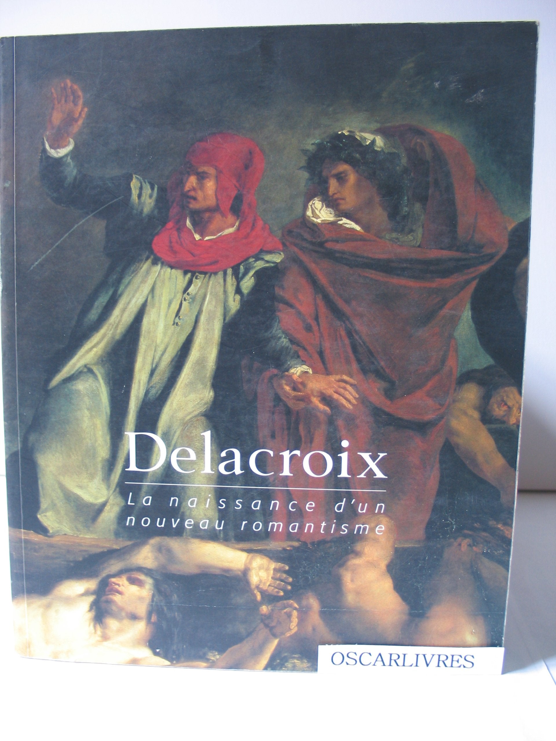 Delacroix, la naissance d'un nouveau romantisme : Exposition, Rouen, Musée des beaux arts (4 avril-15 juillet 1998) 9782711836956
