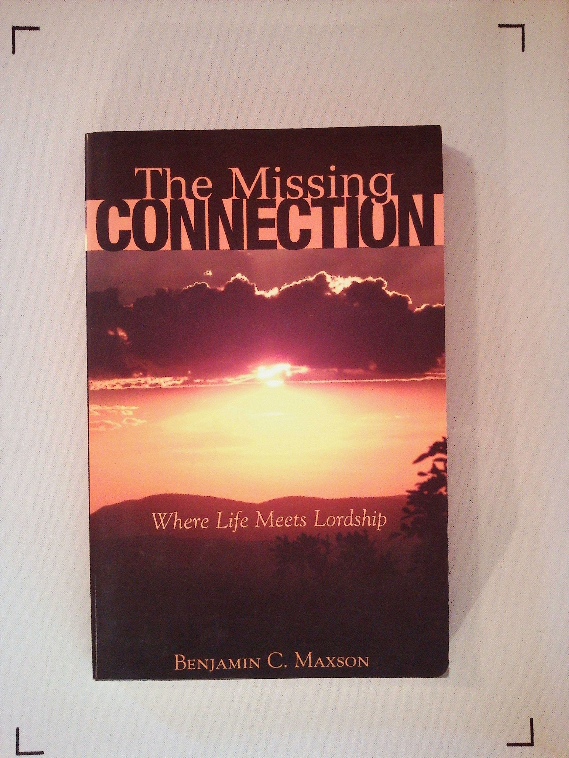 The Missing Connection : Where Life Meets Lordship 9780971113497