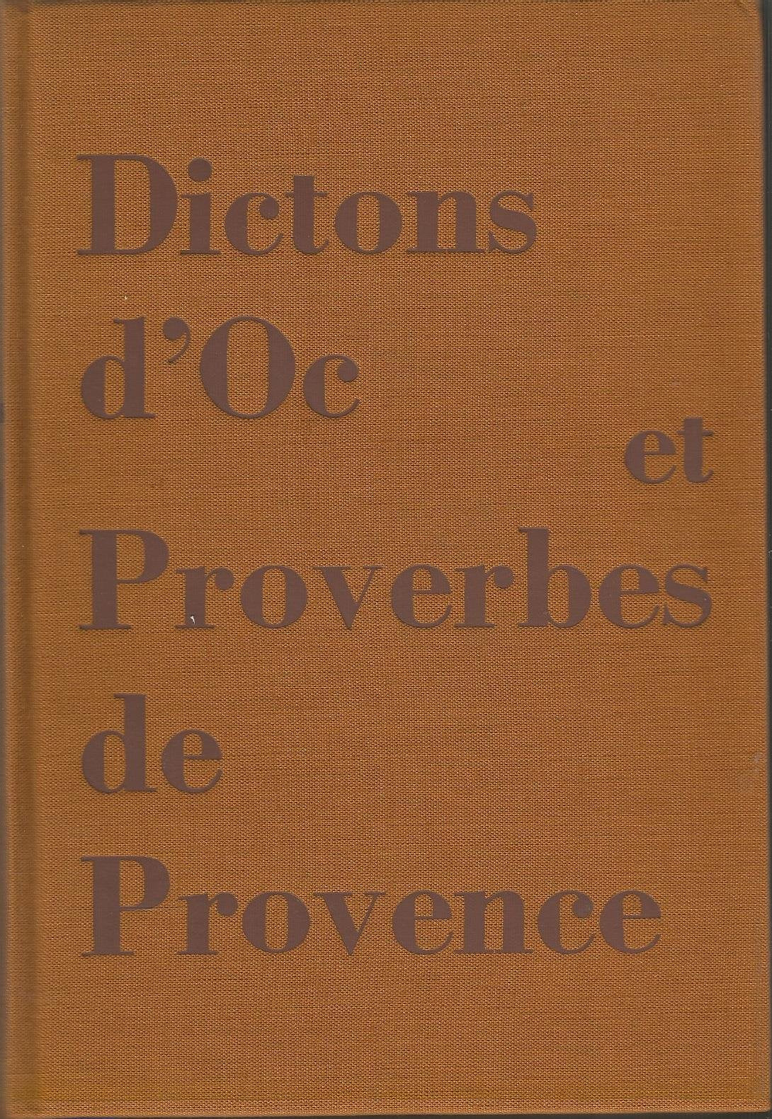 Dictons d'Oc et Proverbes de Provence, récoltés, présentés, traduits par M. Mauron. 1965. 