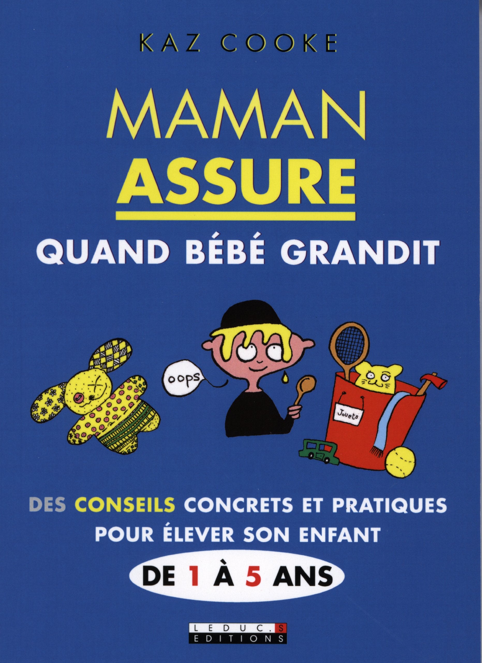 Maman assure quand bébé grandit: Des conseils concrets et pratiques pour élever son enfant de 1 à 5 ans 9782848995489