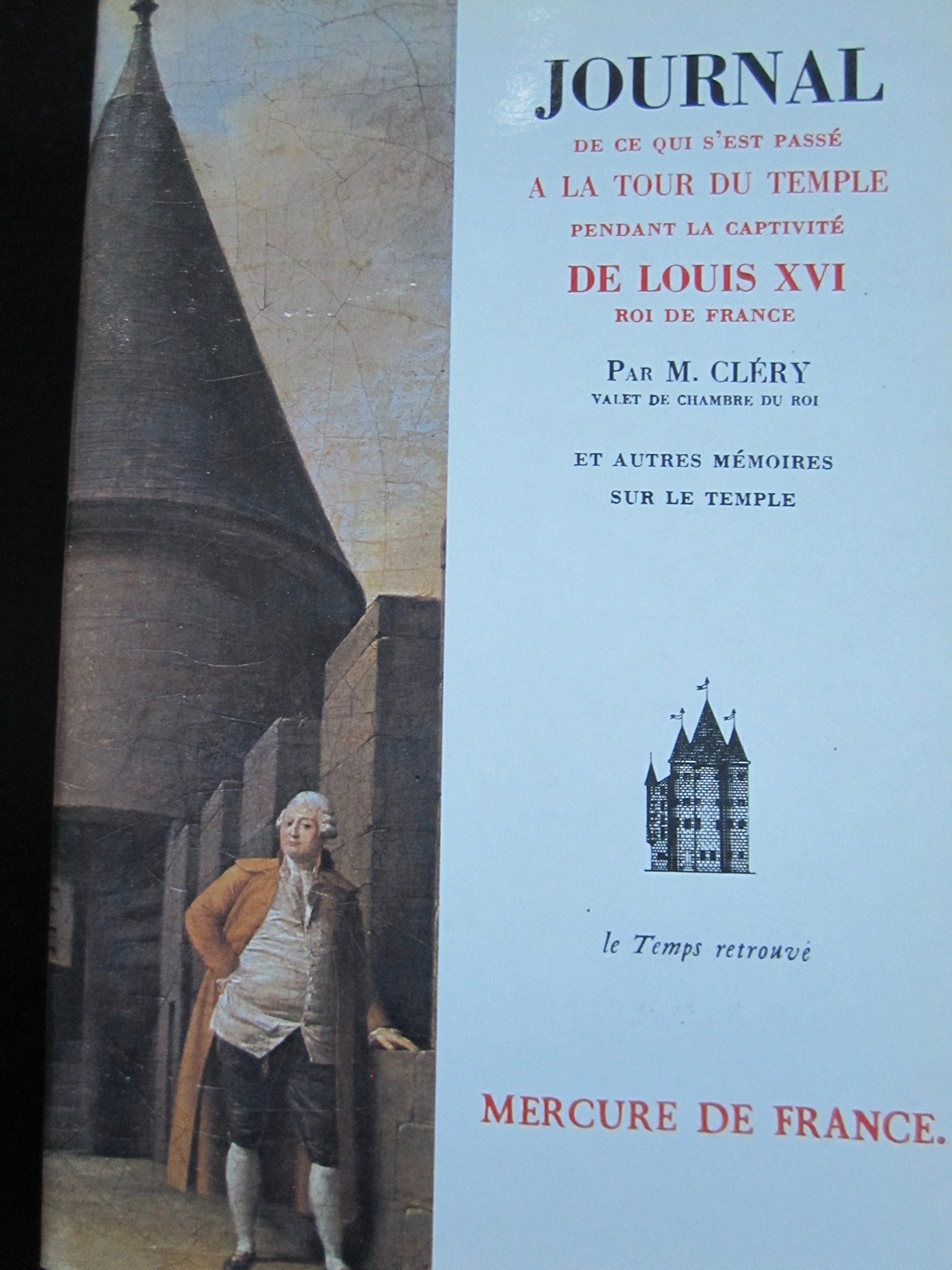 Journal de ce qui s'est passé à la tour du Temple / Dernières Heures de Louis XVI par l'abbé Edgeworth de Firmont /Mémoire écrit par Marie-Thérèse-Charlotte de France 9782715214453
