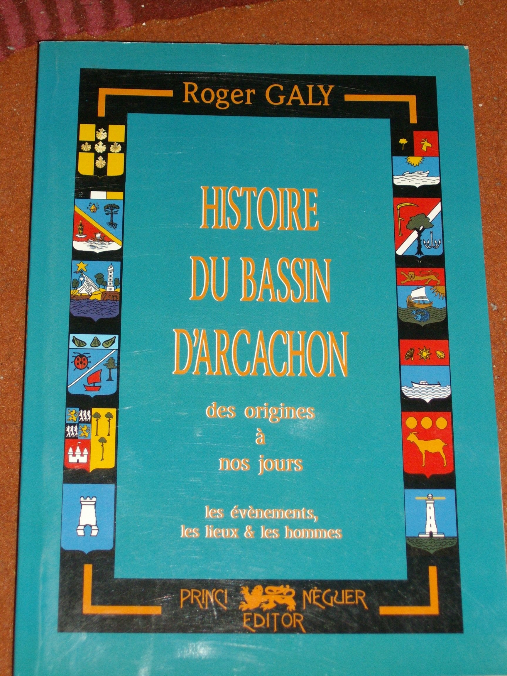 Histoire du bassin d'Arcachon : les lieux les évènements et les hommes 9782905007513
