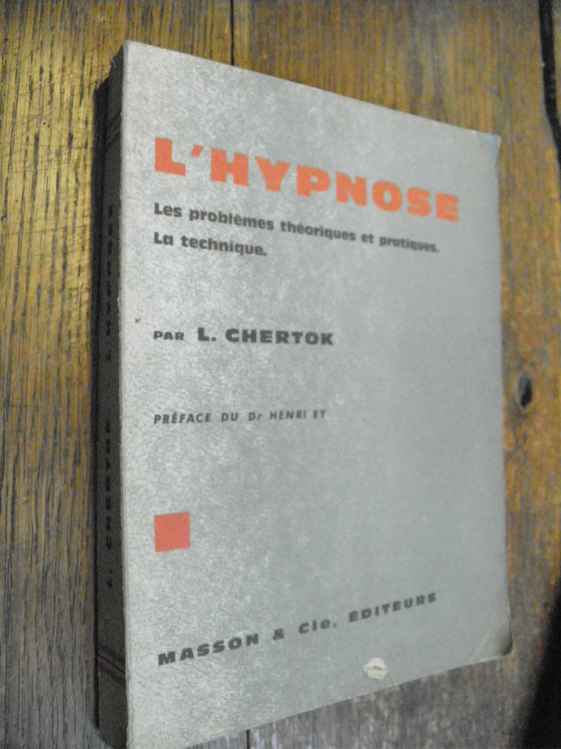 L'Hypnose : Les problèmes théoriques et pratiques, la technique, par le Dr L. Chertok. 3e édition 