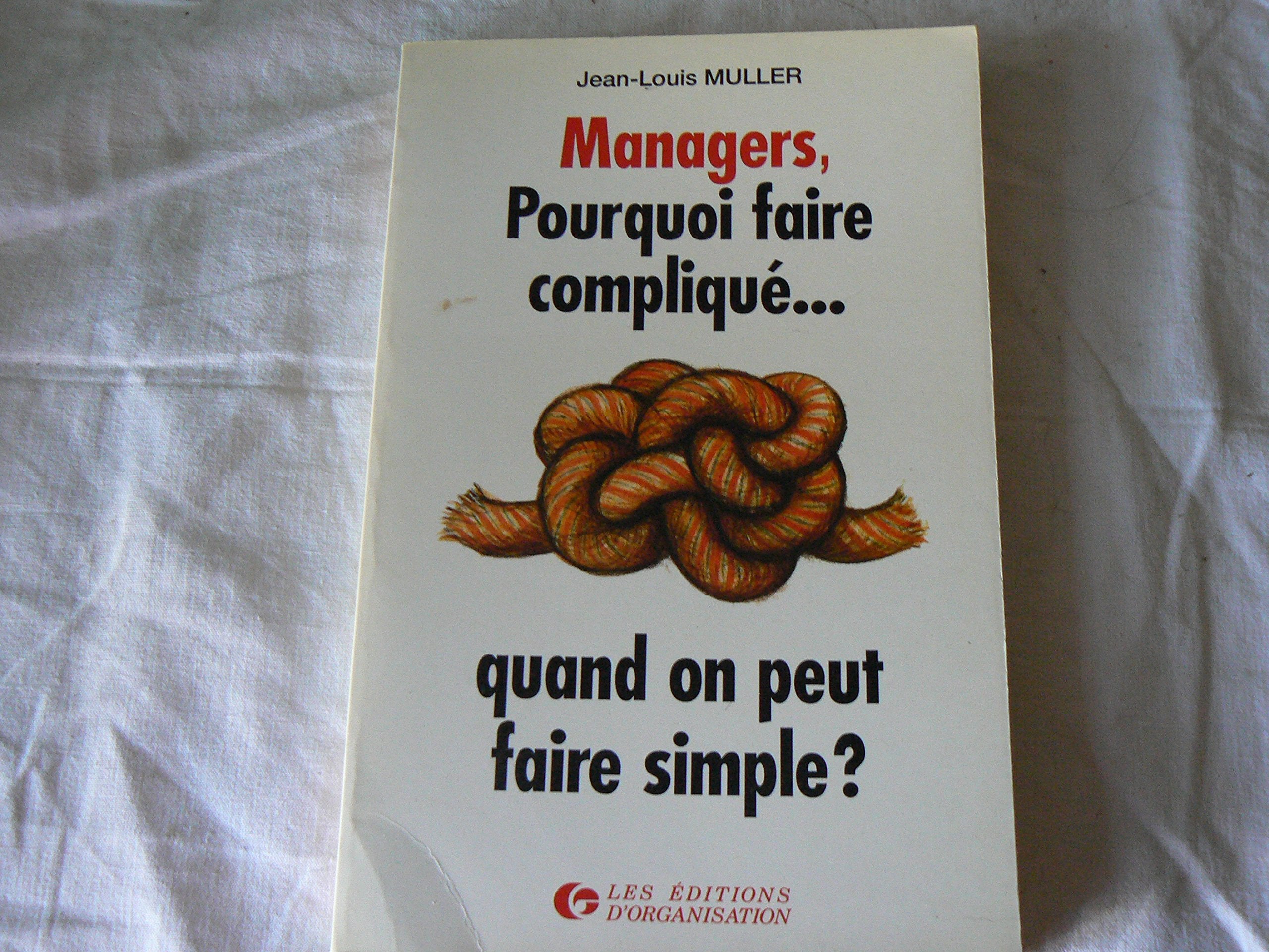 Managers : pourquoi faire complique quand on peut faire simple 9782708112865