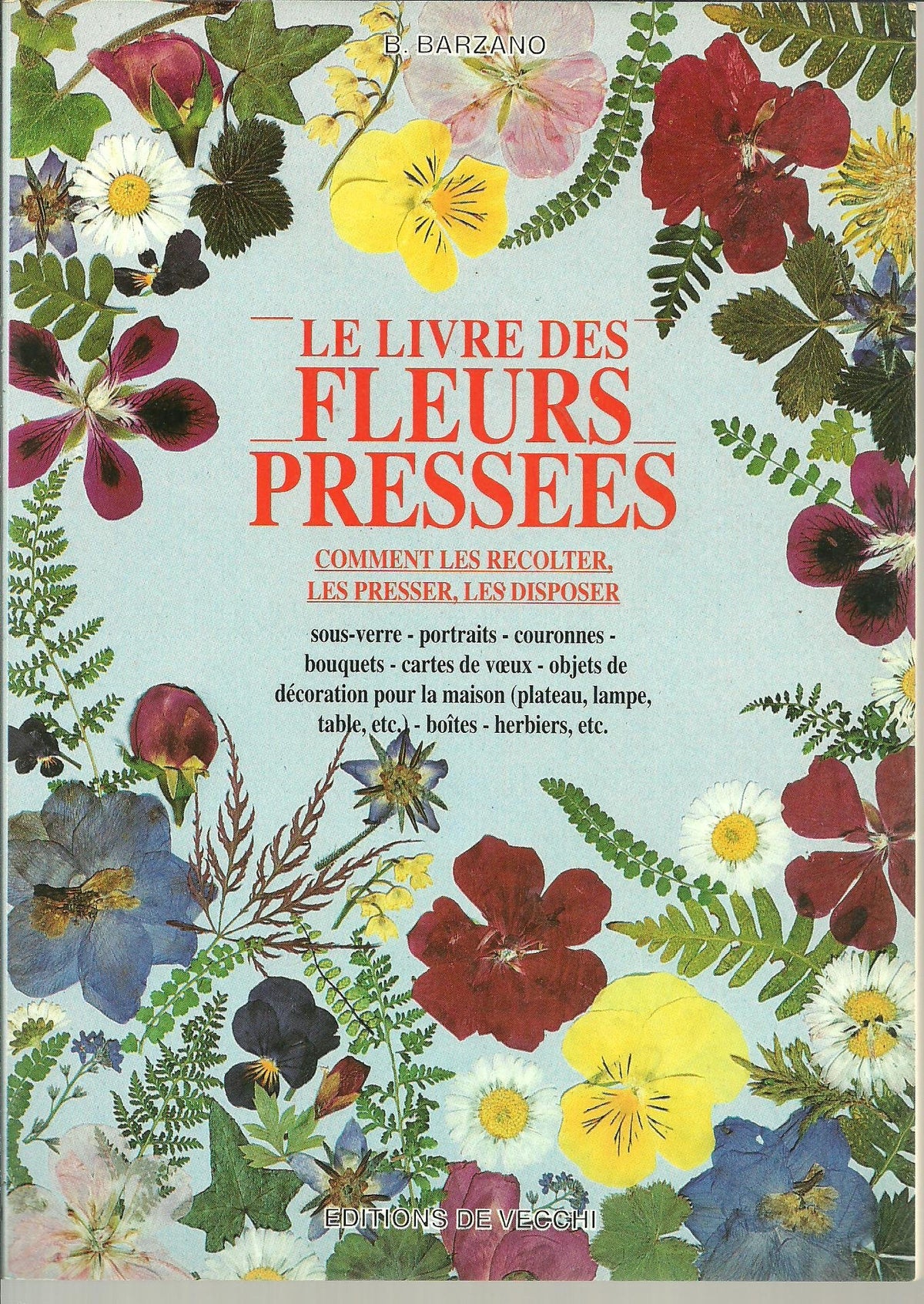 Le Grand Livre Des Fleurs Sechees Et Pressees. Comment Les Recolter, Les Presser, Les Secher, Les Disposer 9782732832845