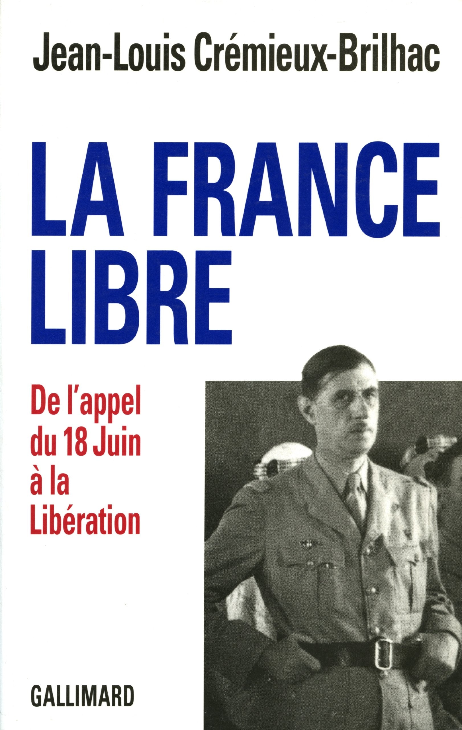 La France Libre: De l'appel du 18 Juin à la Libération 9782070730322