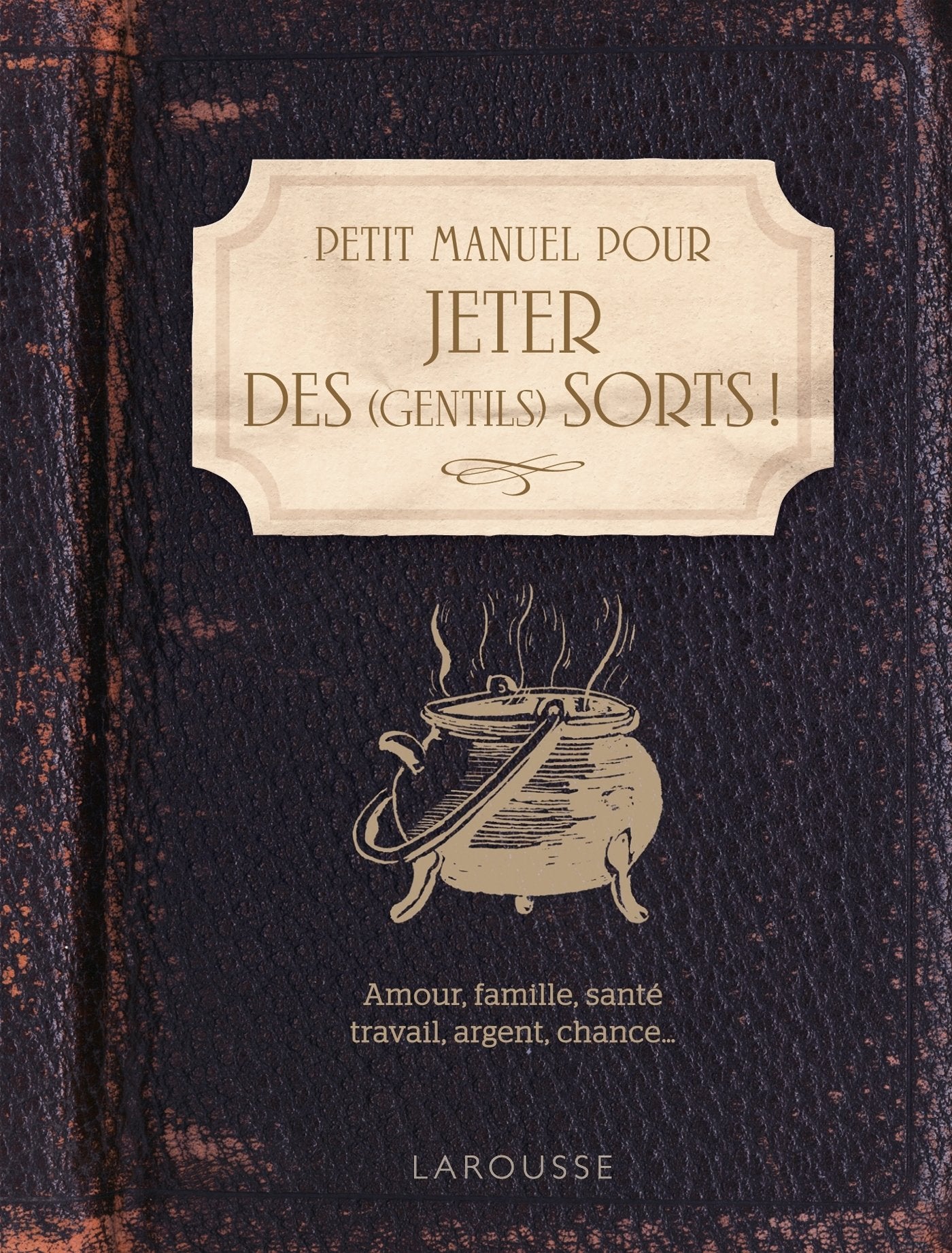 Petit Manuel pour jeter des (gentils) sorts ! 9782035946324