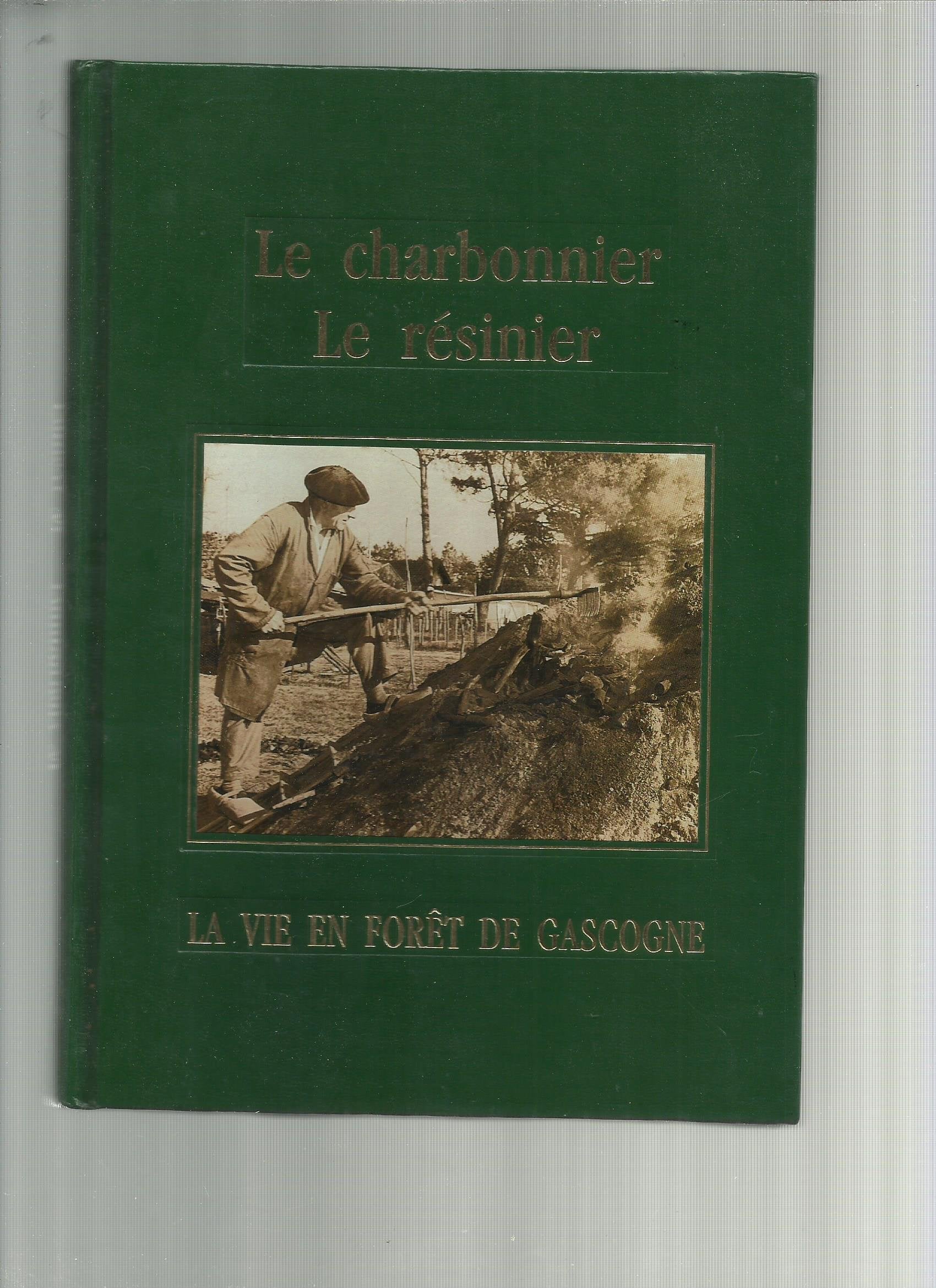 Le Charbonnier , Le Resinier - La Vie En Foret De Gascogne édité par Association d'Histoire Locale et Régionale Souvenirs,1992 