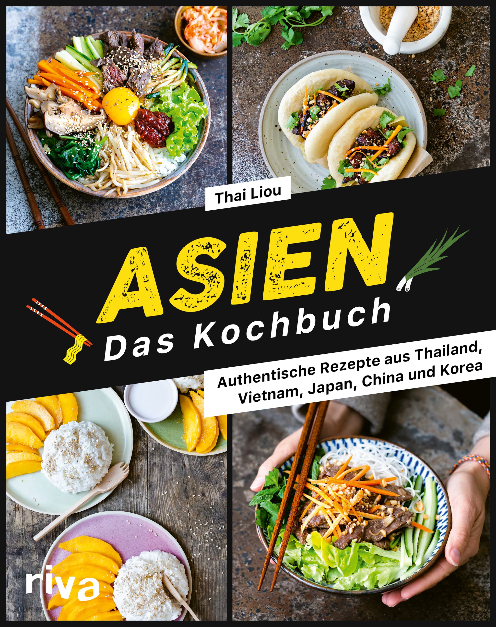 Asien. Das Kochbuch: Authentische Rezepte aus Thailand, Vietnam, Japan, China und Korea. Nudelgerichte, Suppen, Currys mit Kokosmilch, Bowls mit Reis, Huhn, Gemüse und Co. Auch vegetarisch und vegan 9783742322579