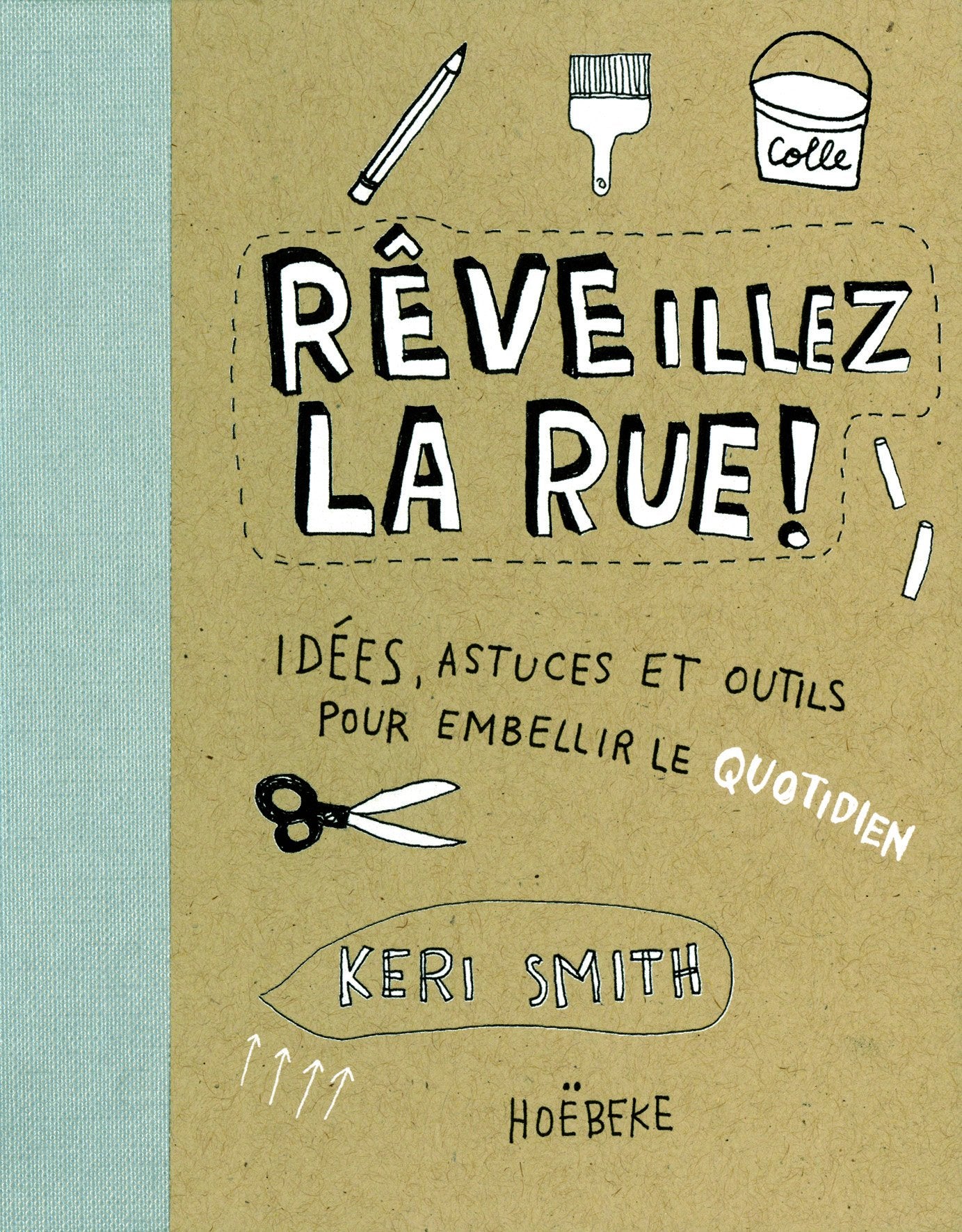 RÊVEillez la rue !: Idées, astuces et outils pour embellir le quotidien 9782842304379