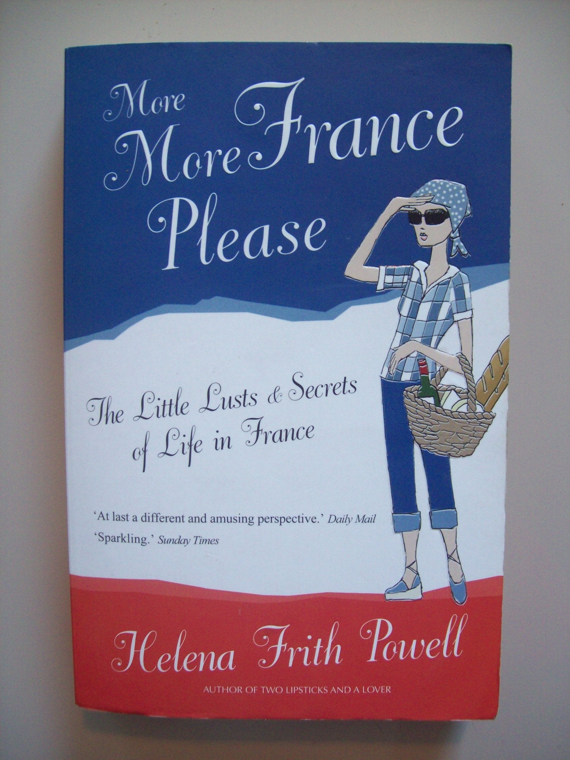 More More France Please: The Little Lusts and Secrets of Life in France 9781903933770