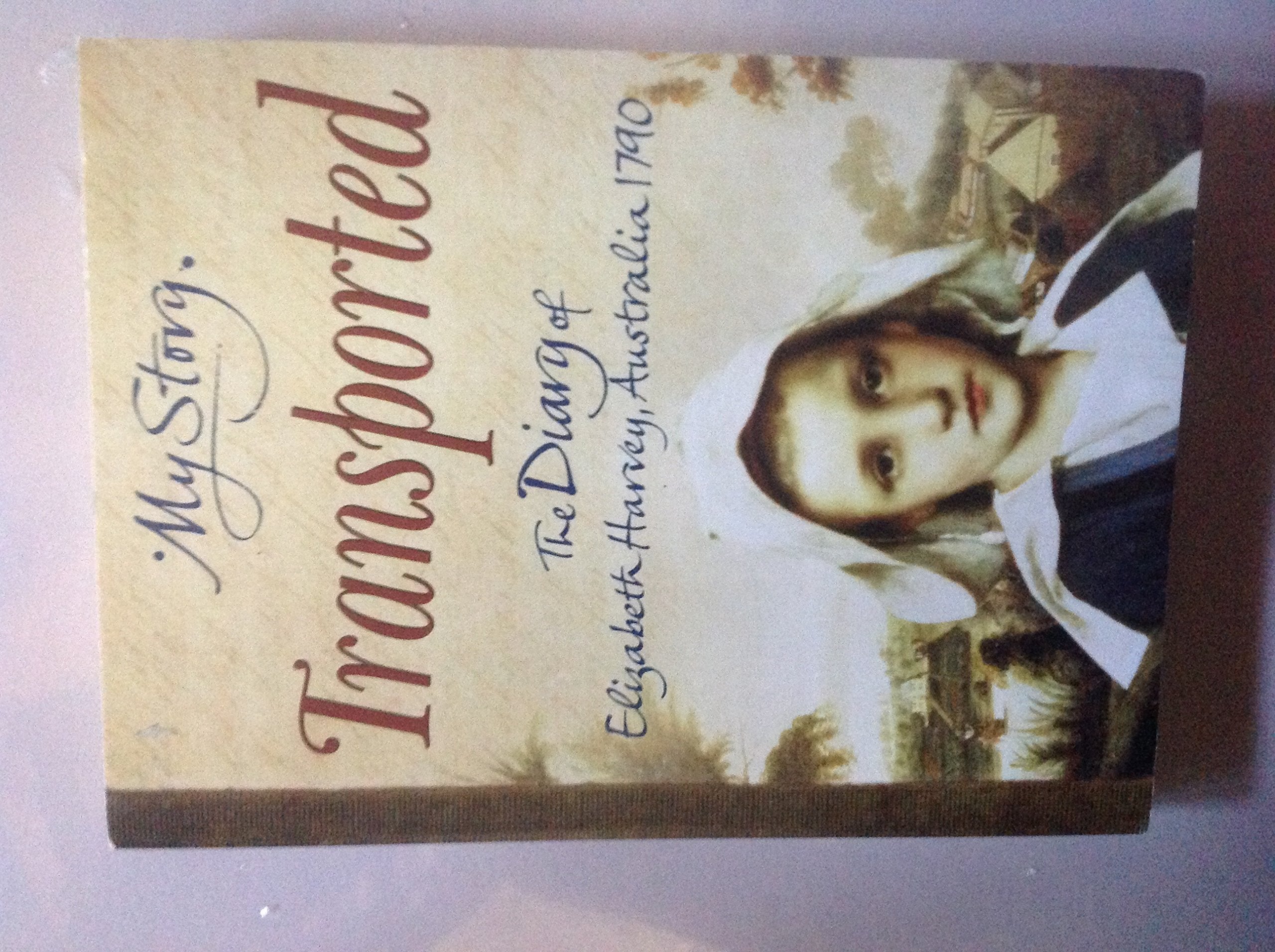 my story transported the diary of elizabeth harvey australia 1790 9780439954990