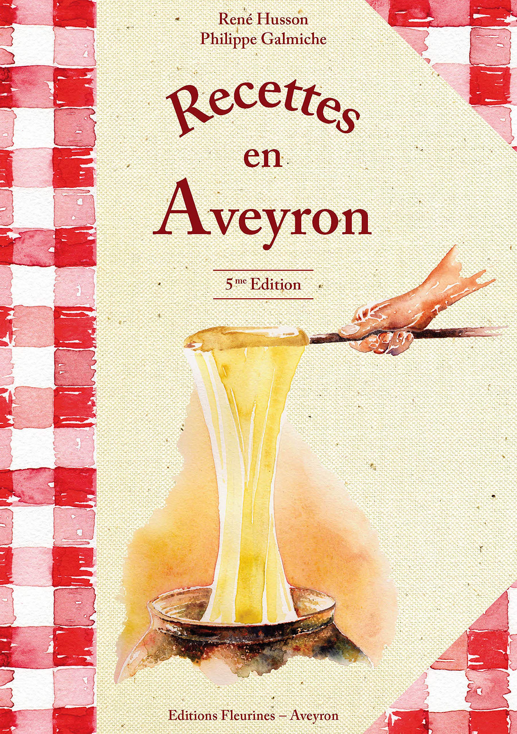 Recettes en Aveyron (cuisine aveyronnaise, aligot, truffade, farçous, estofinade,flaune, hypocras) 9782912690142