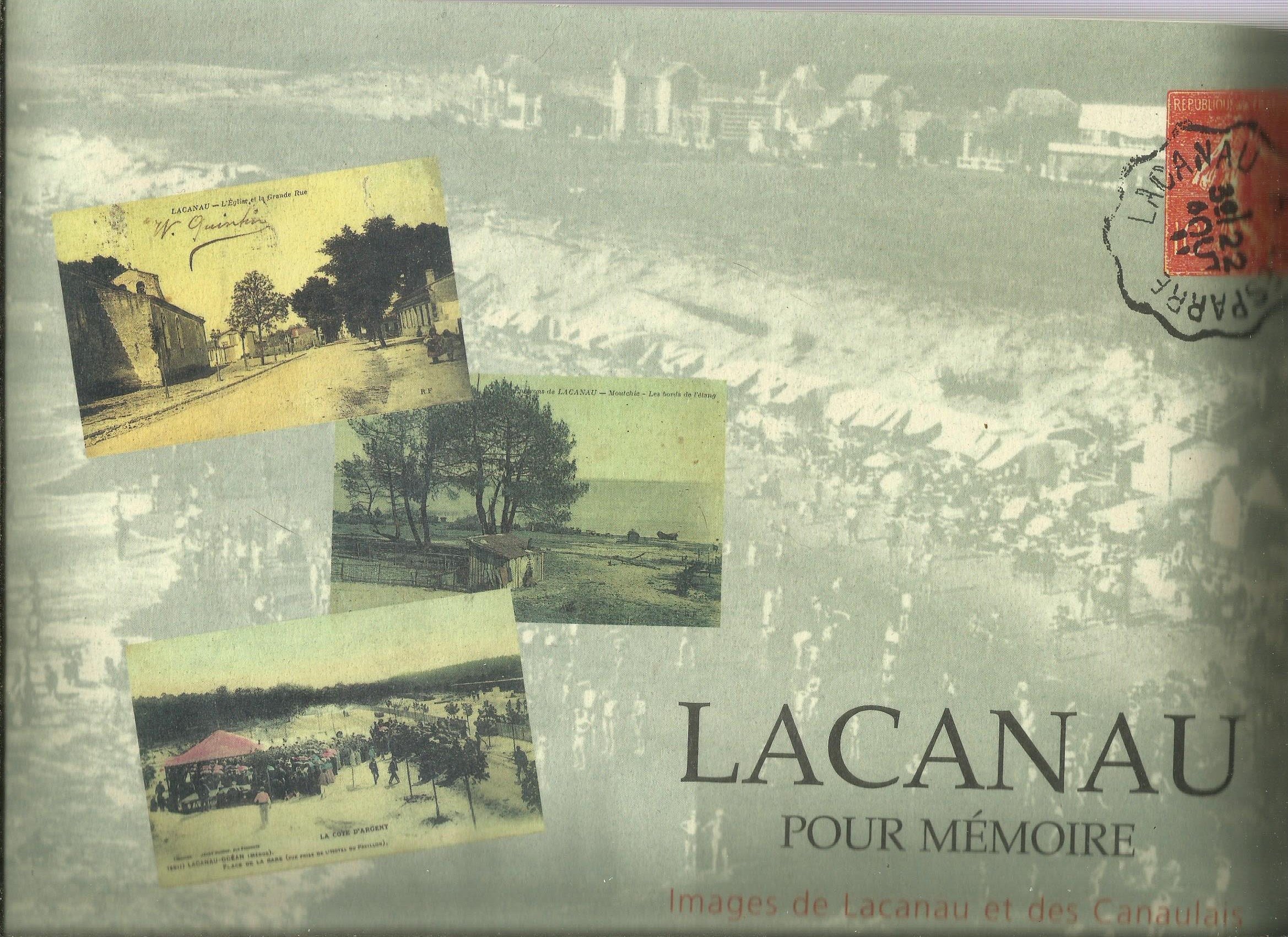 Lacanau Pour Mémoire, Images De Lacanau Et Des Canaulais . Imprimerie Sodal,1996 