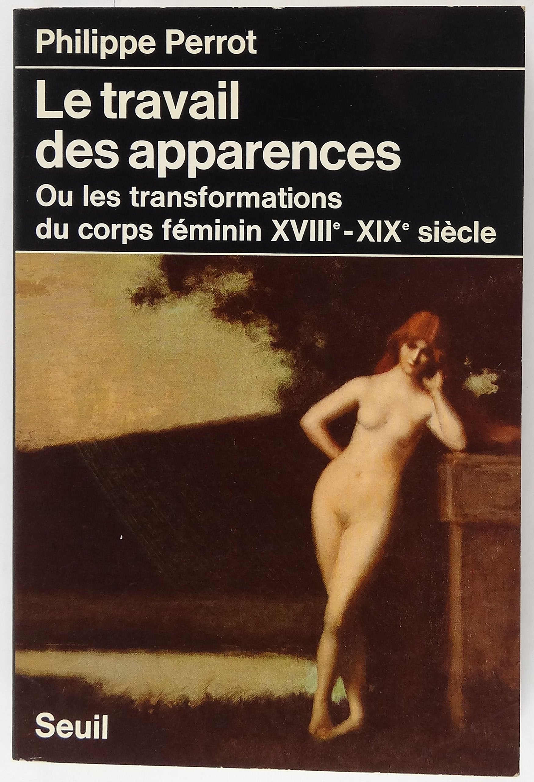 Le Corps féminin (XVIIIe-XIXe siècles): Le Travail des apparences 9782020068260